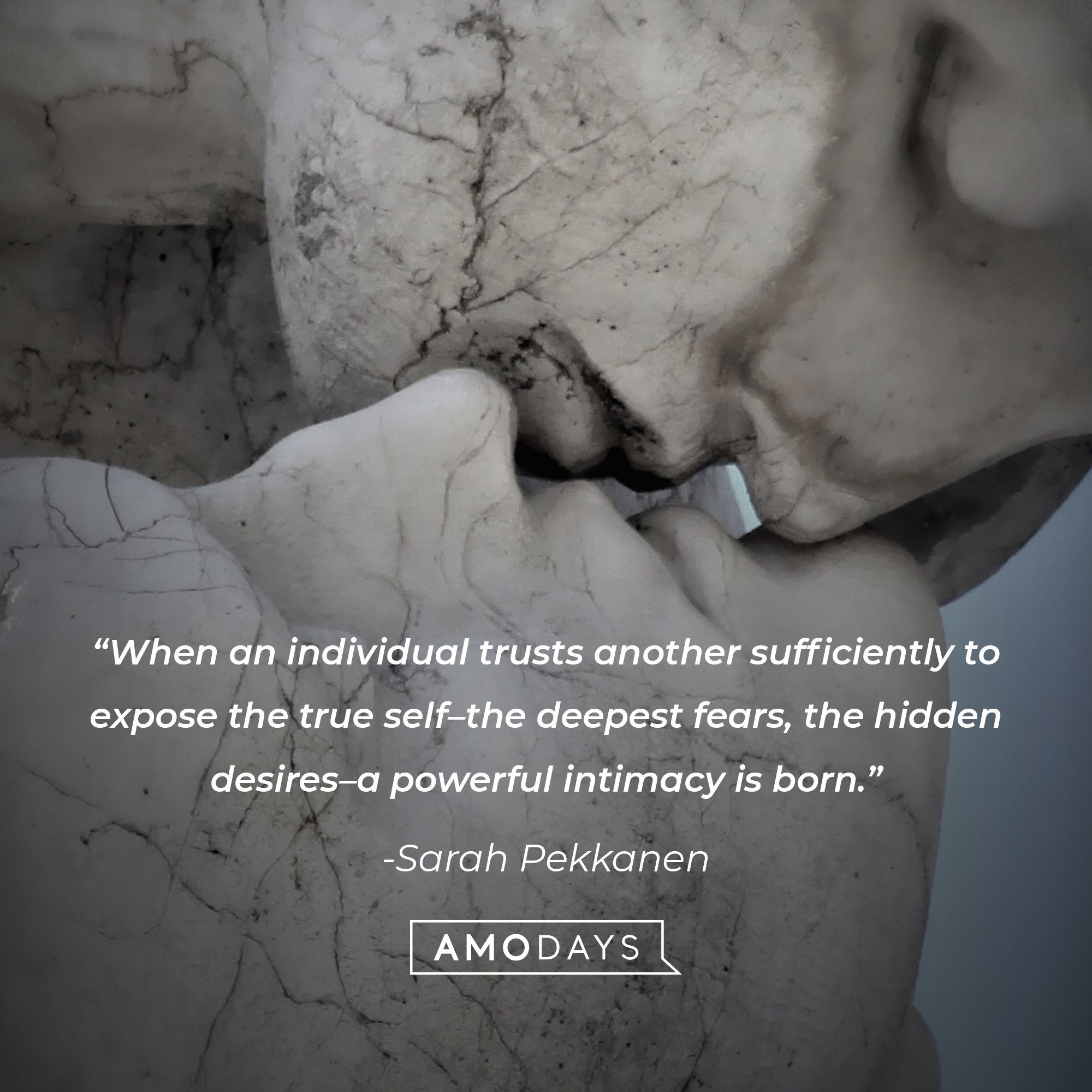  Sarah Pekkanen’s quote:"When an individual trusts another sufficiently to expose the true self—the deepest fears, the hidden desires—a powerful intimacy is born.” | Image: AmoDays