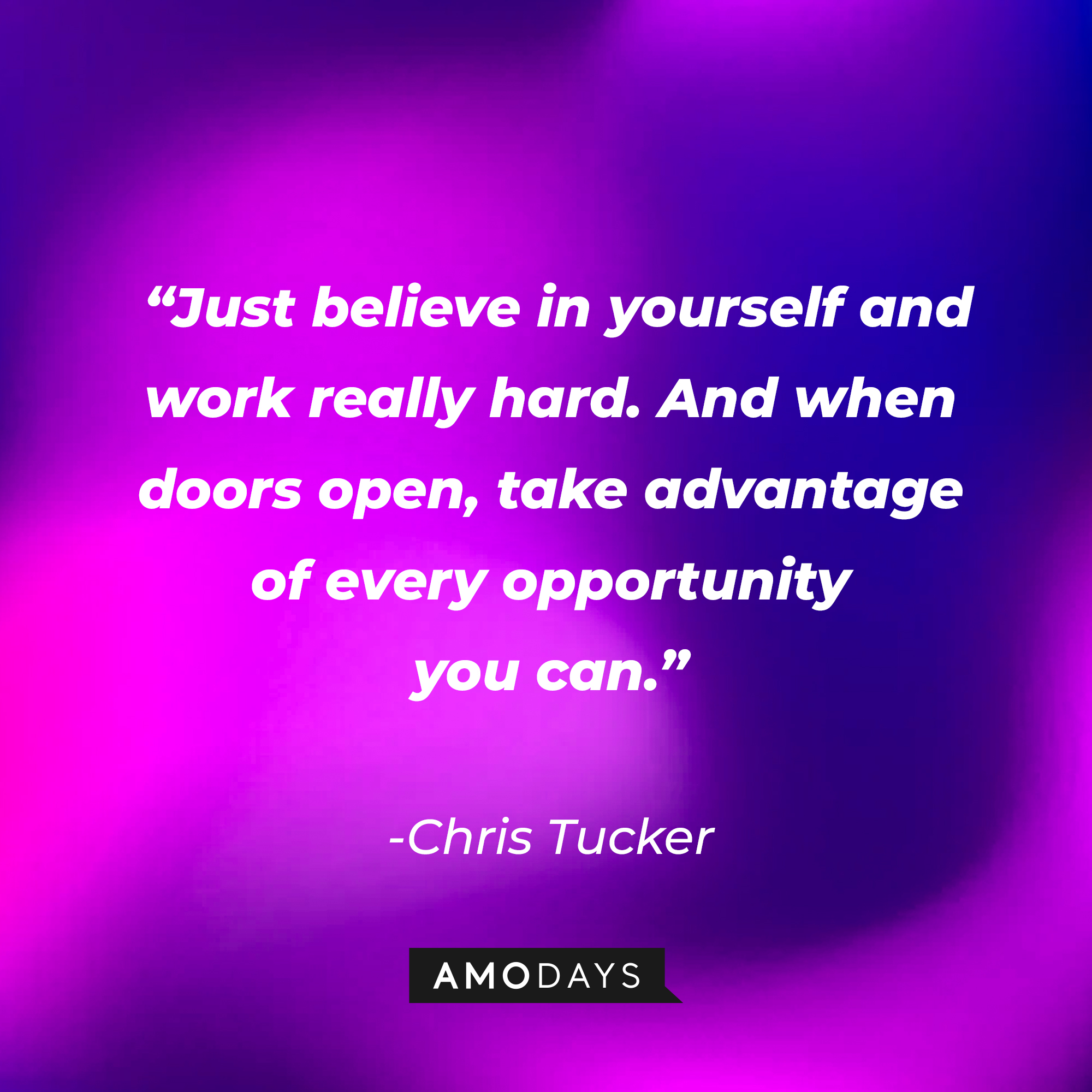 Chris Tucker’s quote: “Just believe in yourself and work really hard. And when doors open, take advantage of every opportunity you can.”┃Source: AmoDays