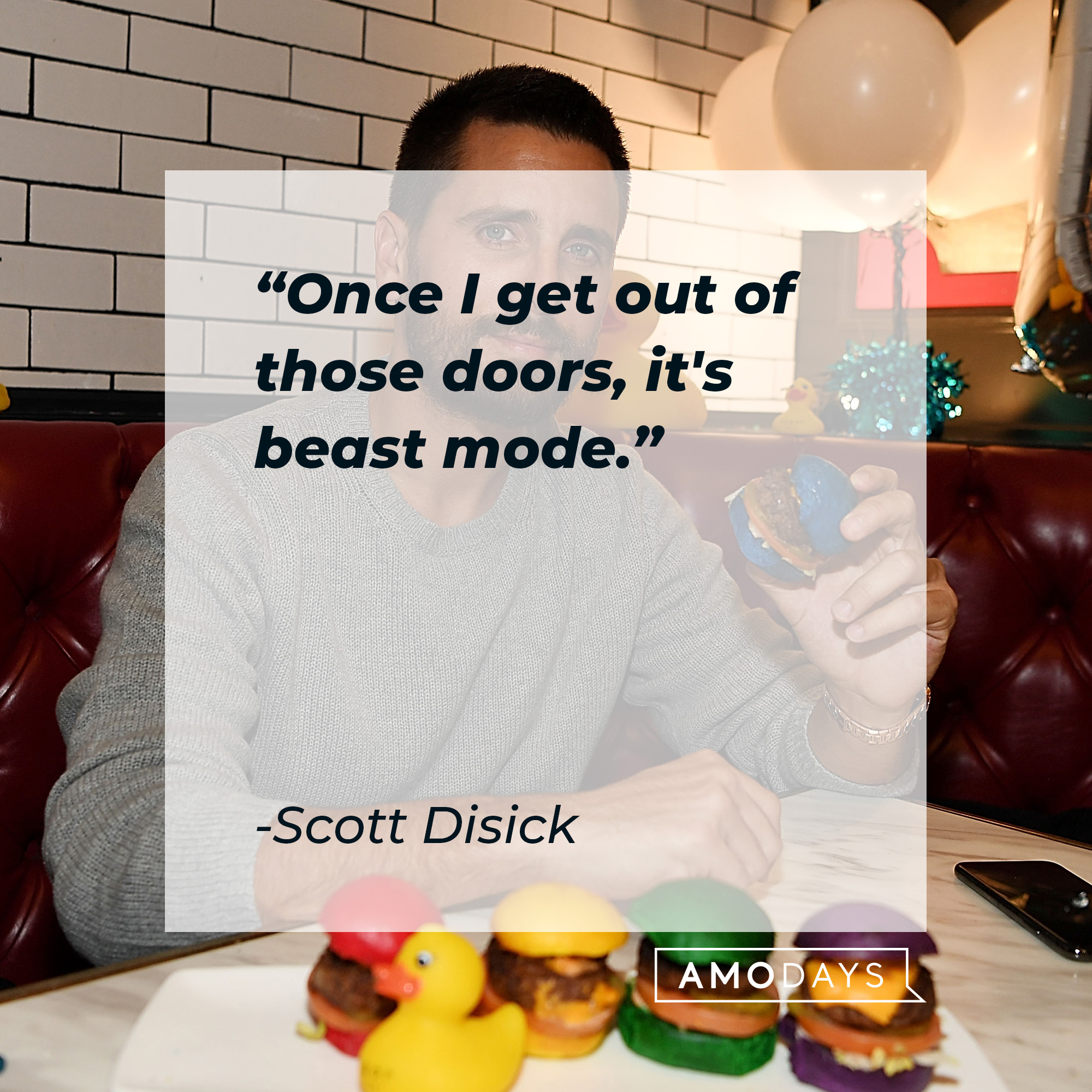 Scott Disick quote: "Once I get out of those doors, it's beast mode." | Source: Getty Images