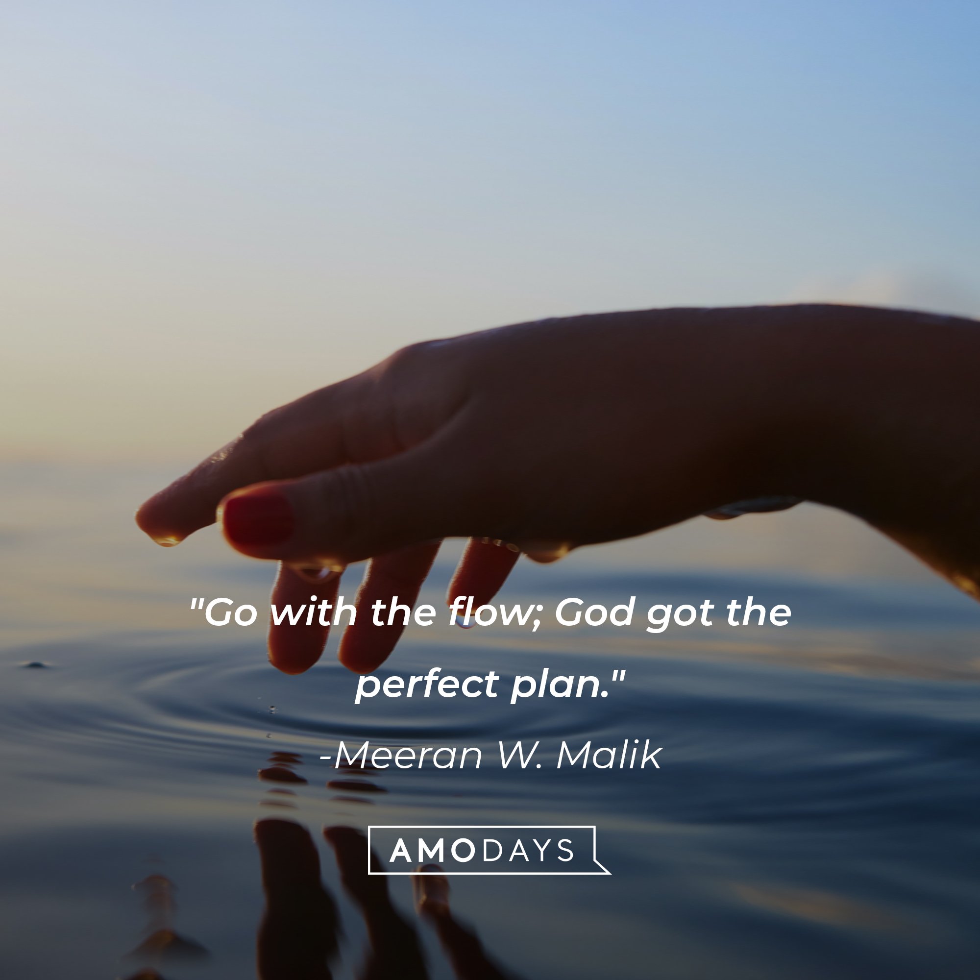 Meeran W. Malik’s quote: "Go with the flow; God got the perfect plan." | Image: AmoDays