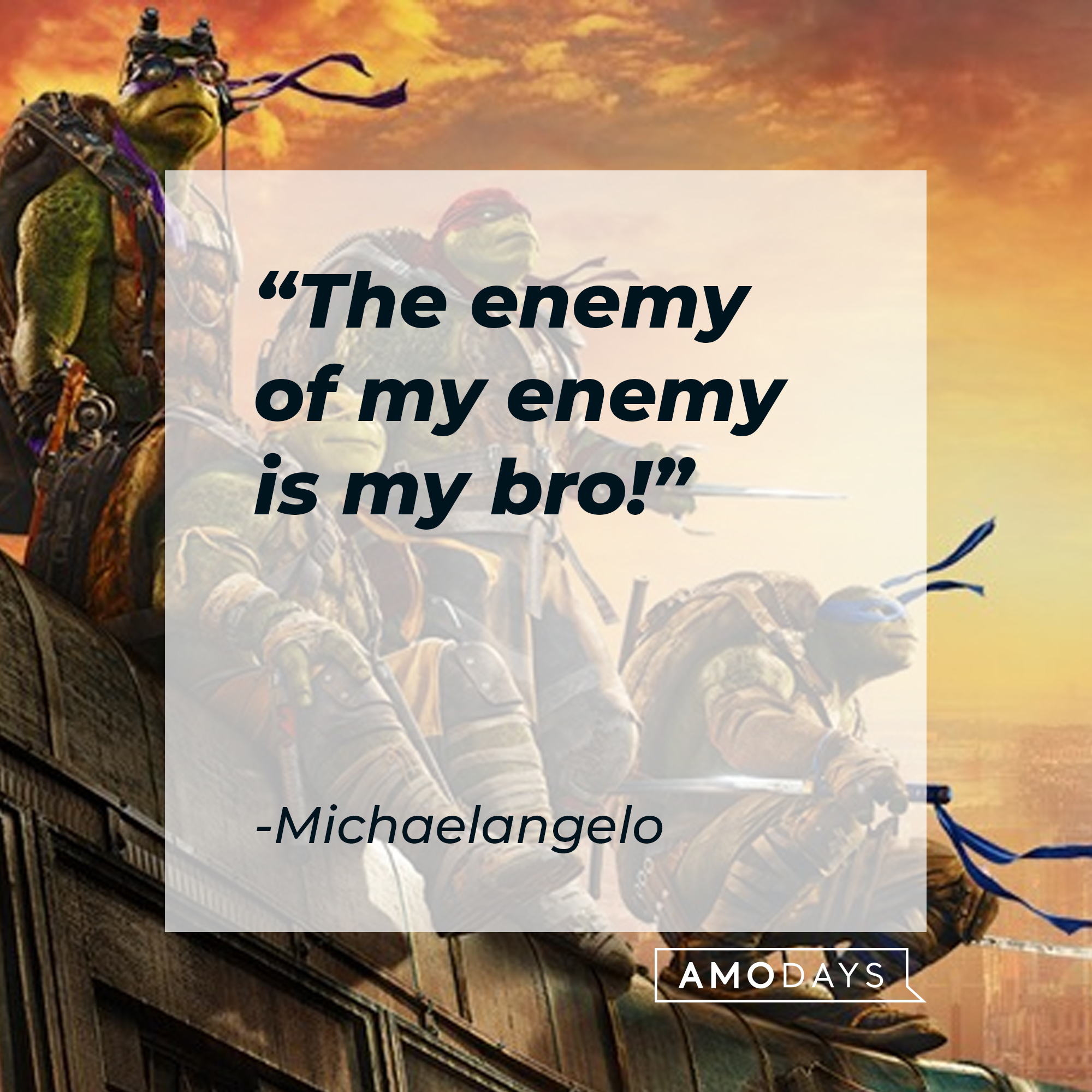 Michaelangelo's quote: "The enemy of my enemy is my bro!" | Source: facebook.com/TMNT
