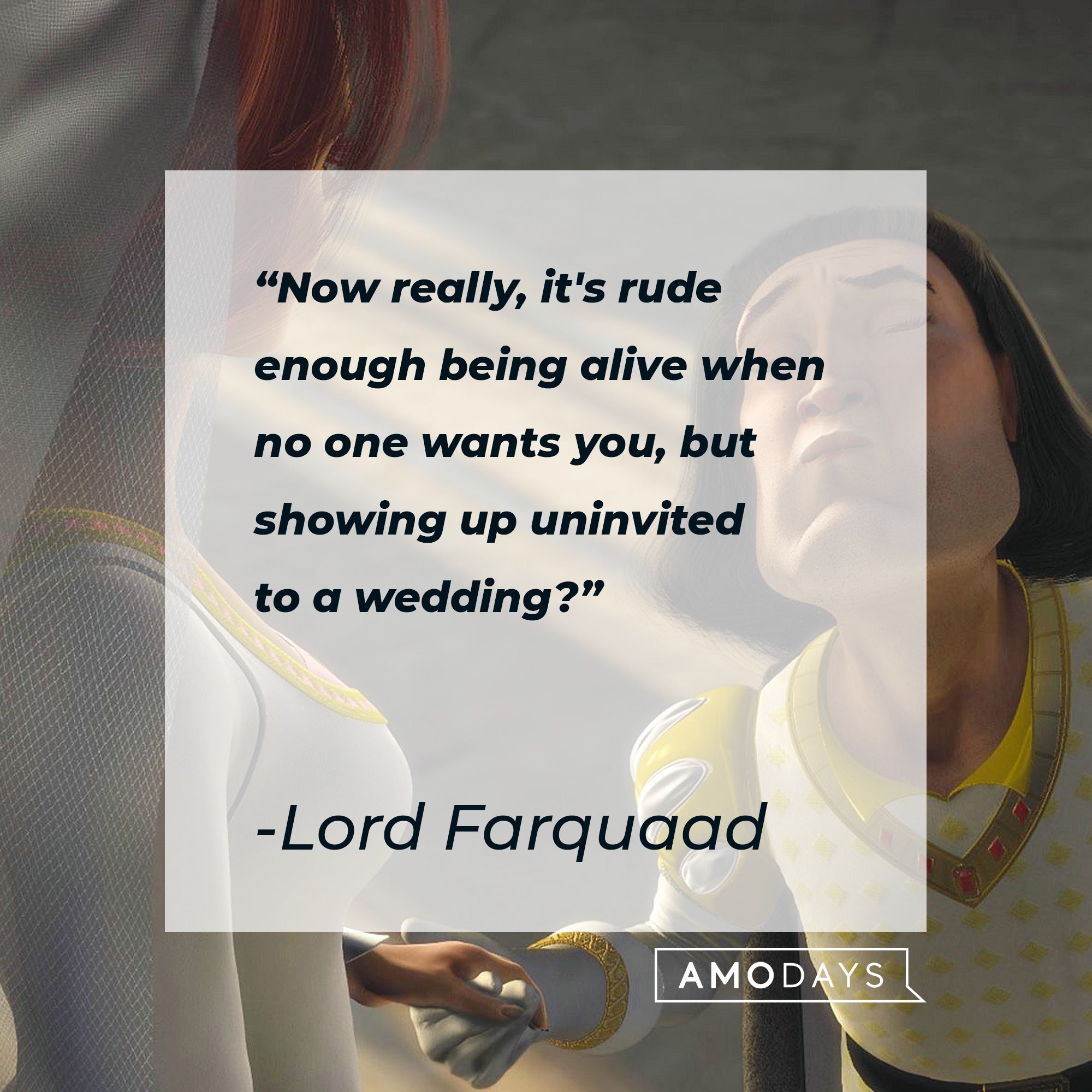 Lord Farquaad’s quote: "Now really, it's rude enough being alive when no one wants you, but showing up uninvited to a wedding?" | Image: AmoDays 