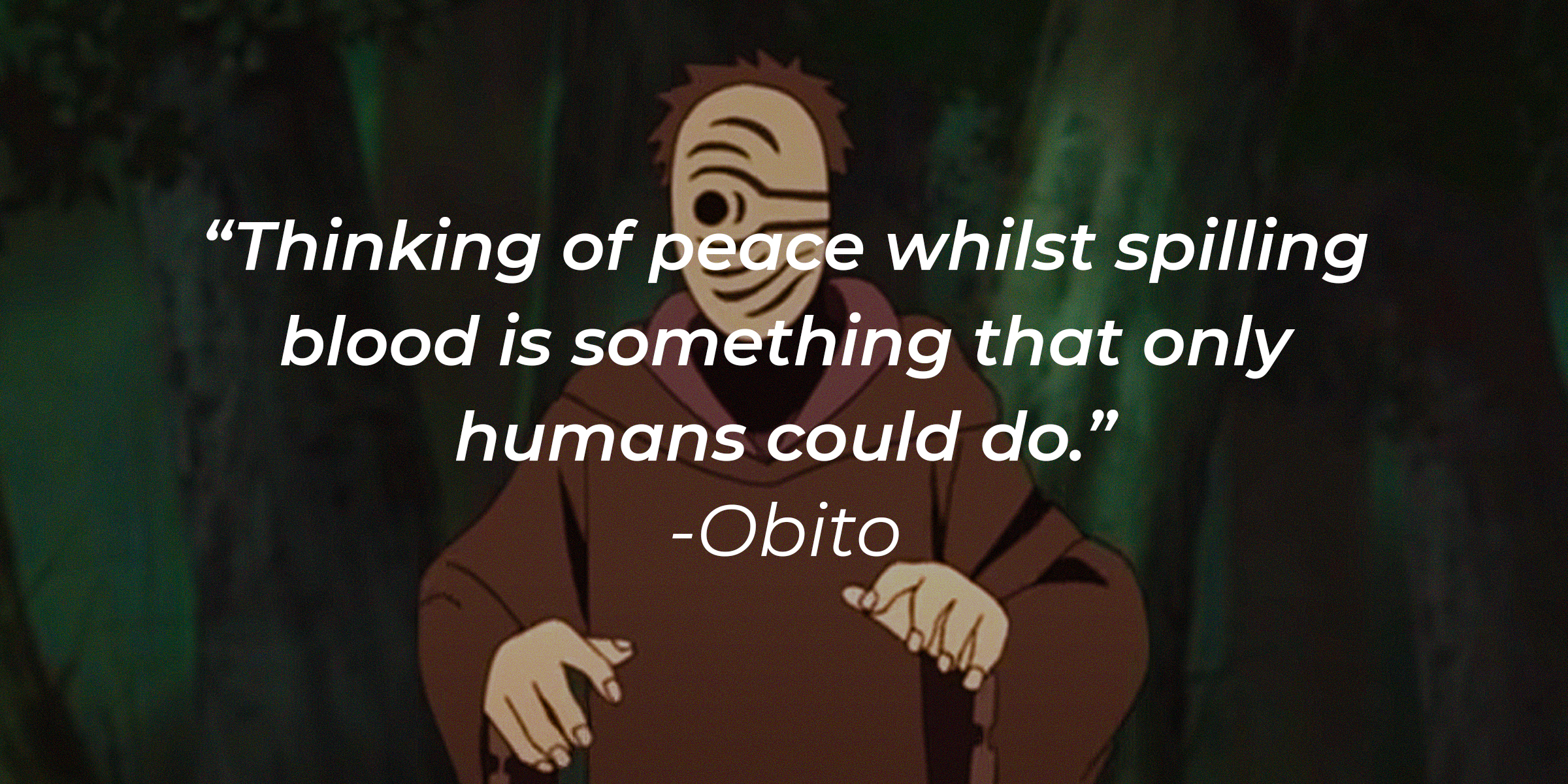 An image of Obito with his quote, “Thinking of peace whilst spilling blood is something that only humans could do.” | Source: youtube.com/CrunchyrollCollectin