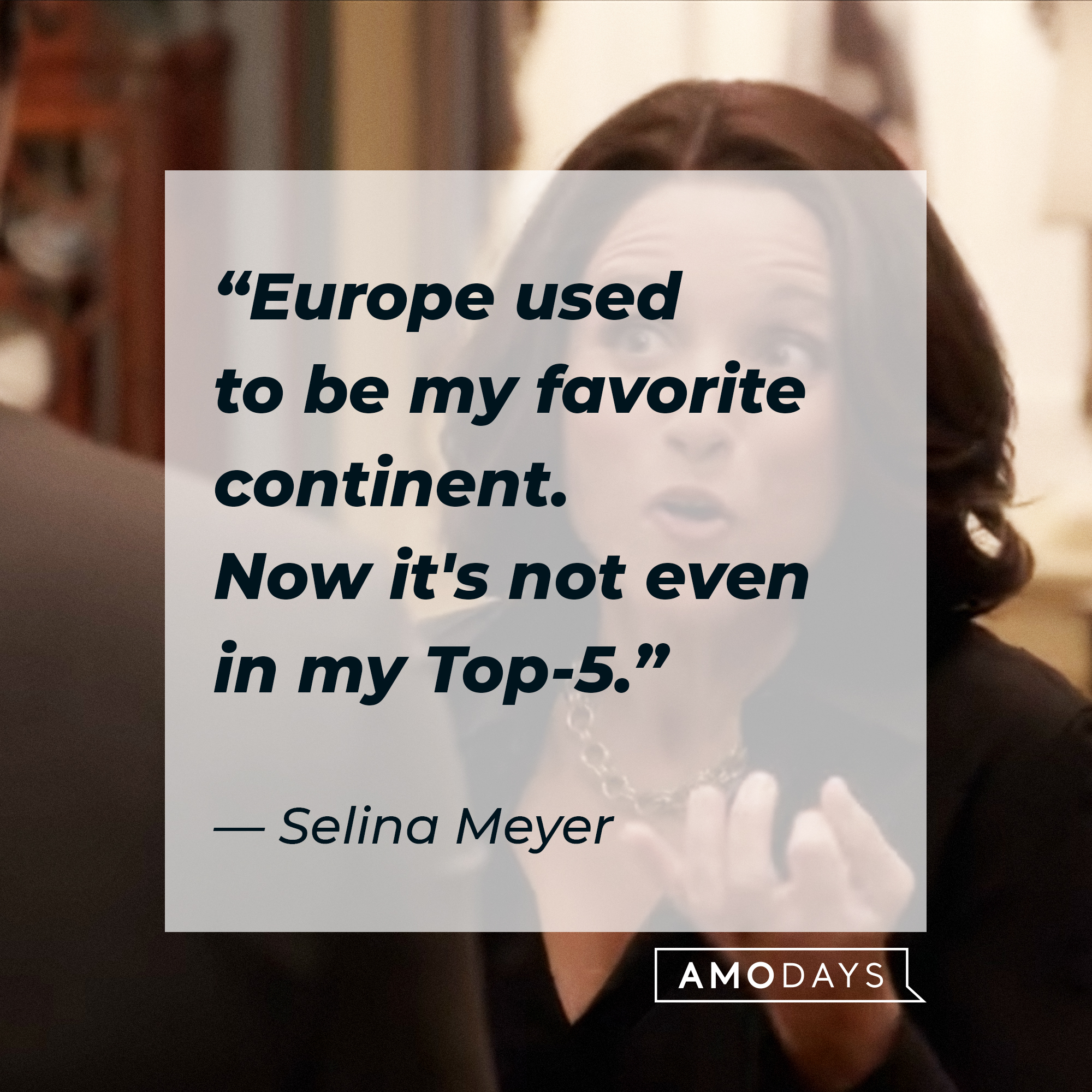Selina Meyer, with her quote: “Europe used to be my favorite continent. Now it's not even in my Top-5.” │Source: youtube.com / Max