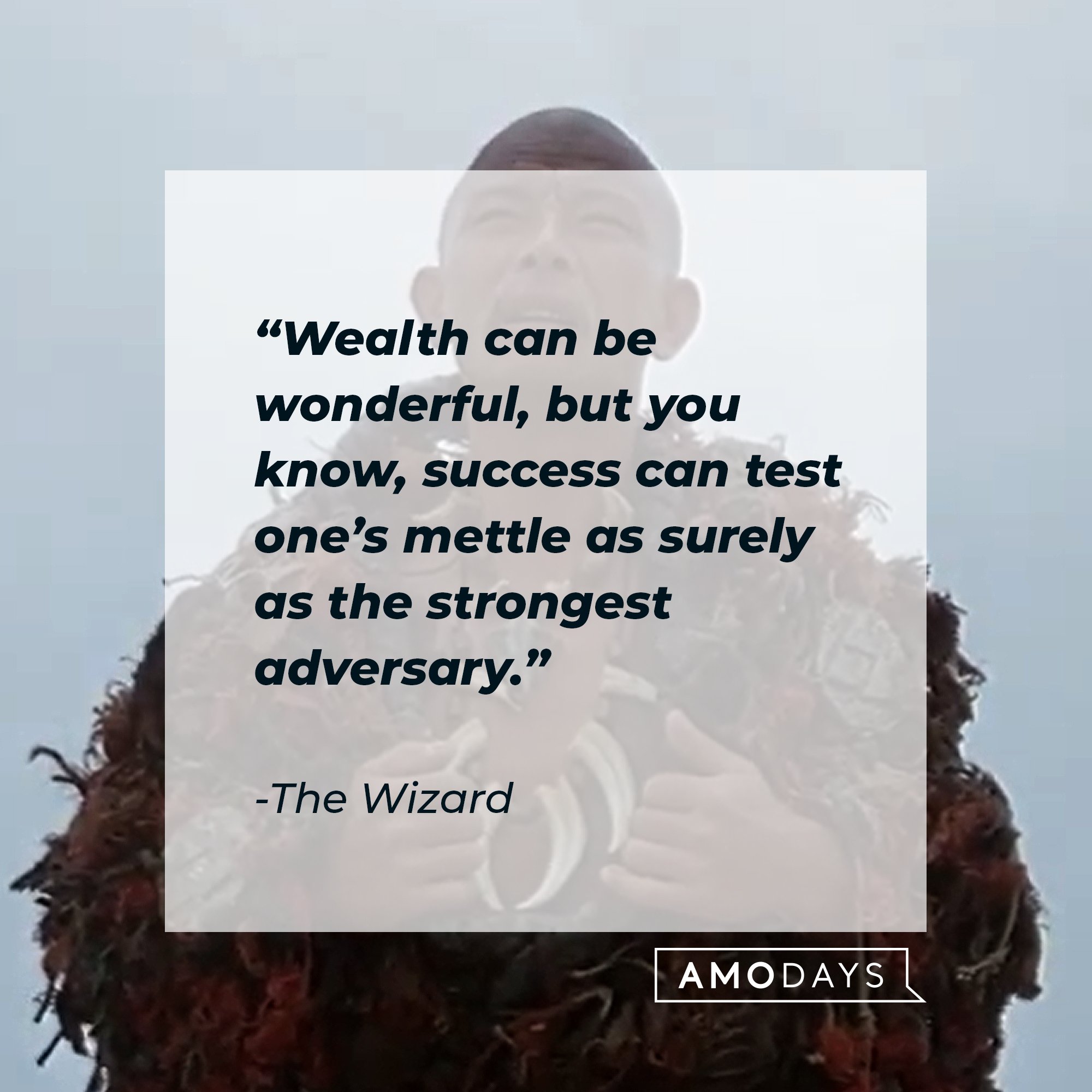 The Wizard's quote: “Wealth can be wonderful, but you know, success can test one’s mettle as surely as the strongest adversary.” | Image: AmoDays