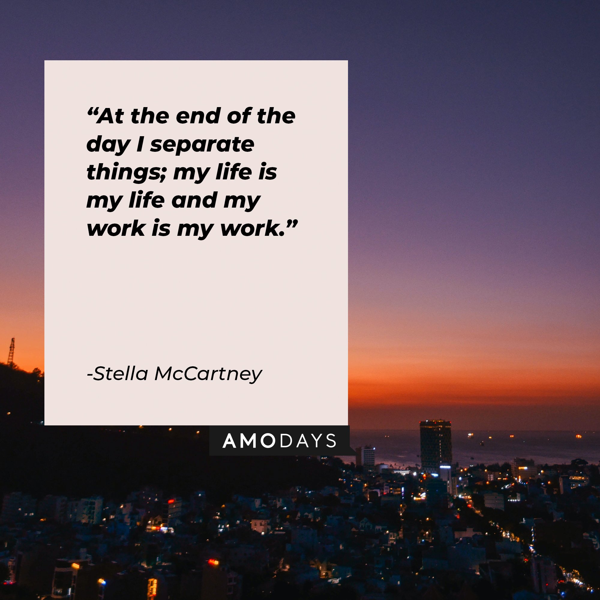 Stella McCartney’s quote: “At the end of the day, I separate things; my life is my life, and my work is my work.” | Image: AmoDays   
