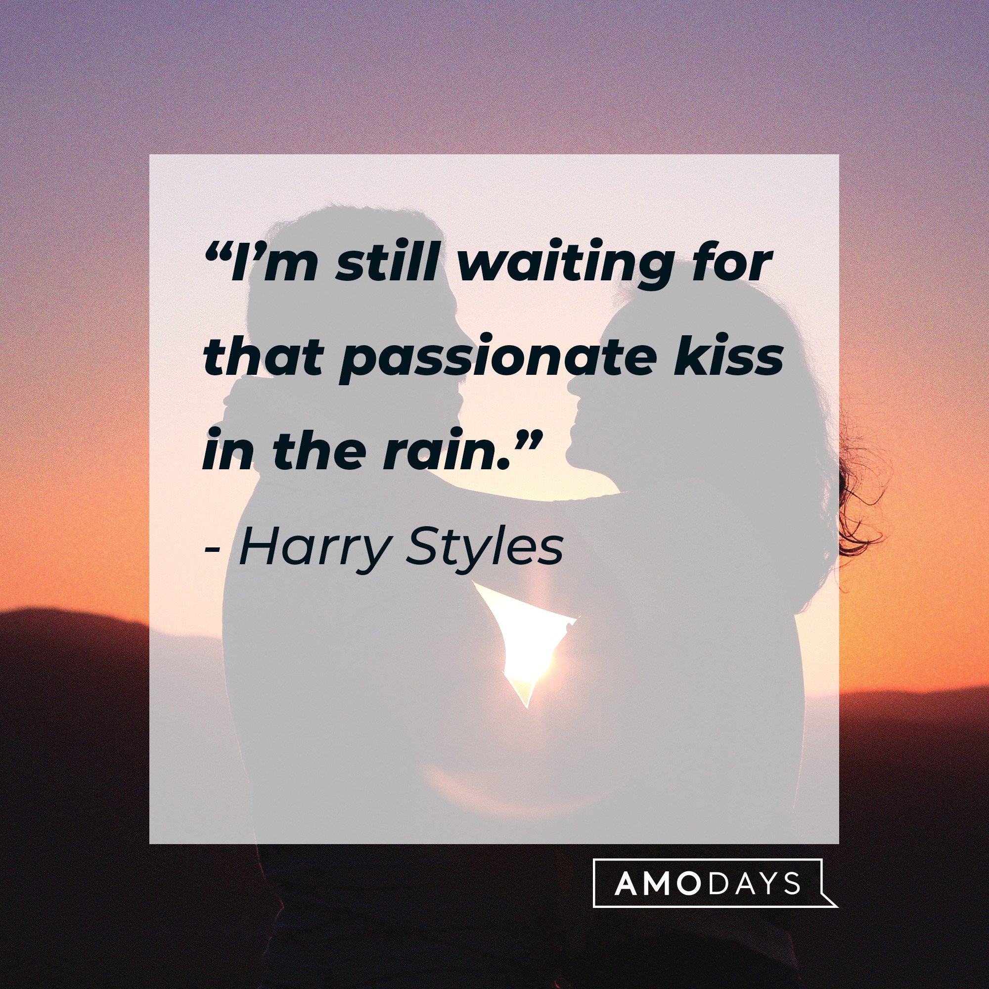 Harry Styles’ quote: "I’m still waiting for that passionate kiss in the rain."  |  Source: AmoDays