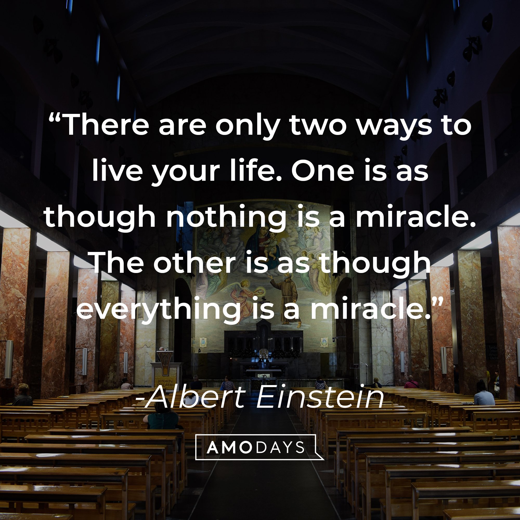 Albert Einstein’s quote: “There are only two ways to live your life. One is as though nothing is a miracle. The other is as though everything is a miracle.” | Image: Amodays