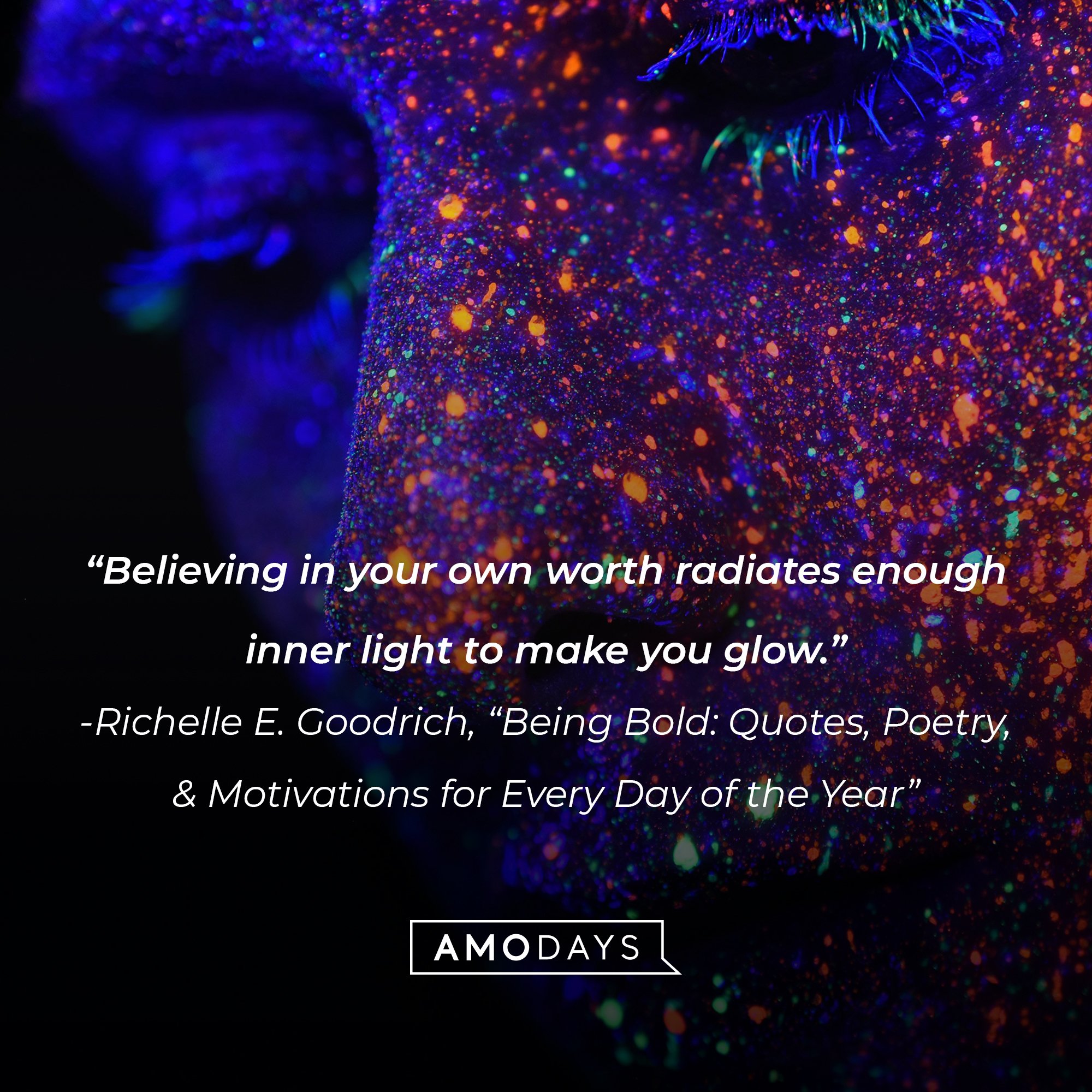 "Being Bold: Quotes, Poetry, & Motivations for Every Day of the Year" by Richelle E. Goodrich's quote: "Believing in your own worth radiates enough inner light to make you glow." | Image: AmoDays