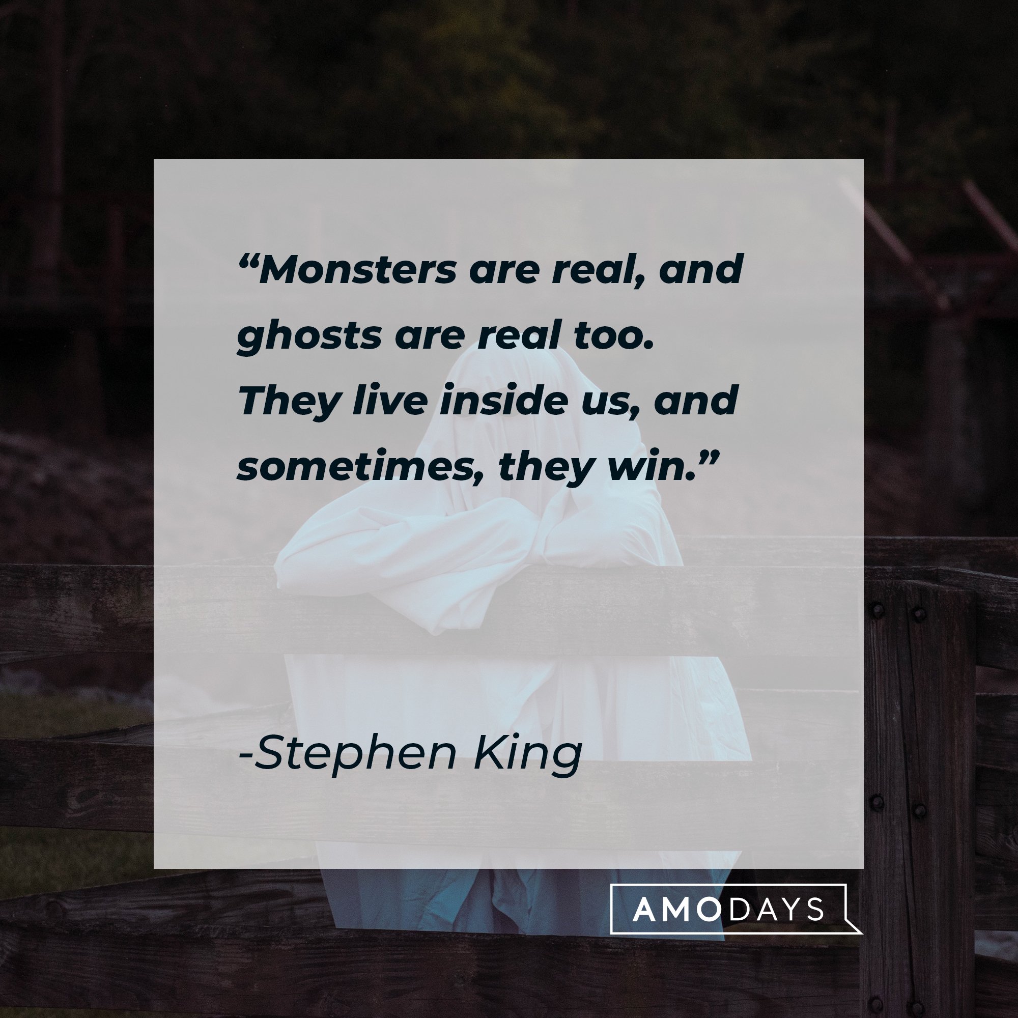 Stephen King’s quote: "Monsters are real, and ghosts are real too. They live inside us, and sometimes, they win." | Image: AmoDays 