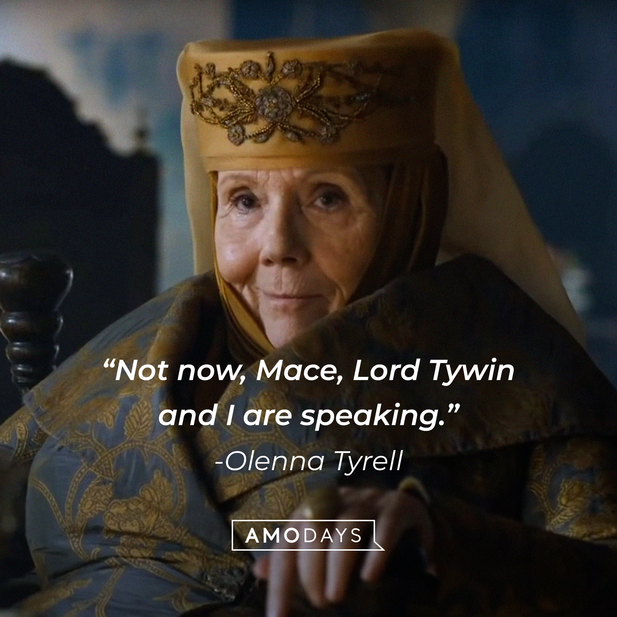 Olenna Tyrell, with her quote: "Not now, Mace, Lord Tywin and I are speaking." │Source: facebook.com/GameOfThrones