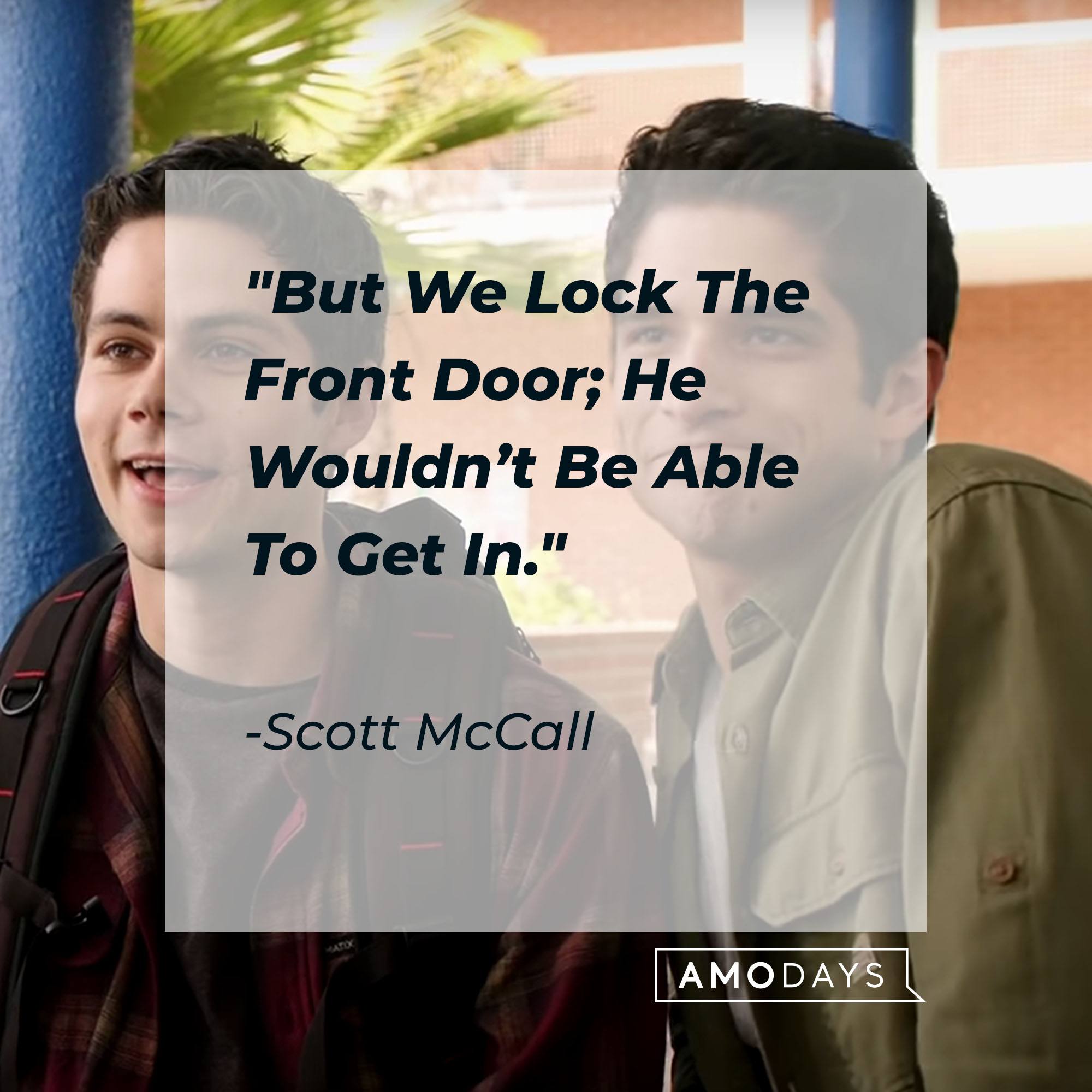 Scott McCall's quote: "But We Lock The Front Door; He Wouldn't Be Able To Get In" | Source: Youtube.com/WolfWatch