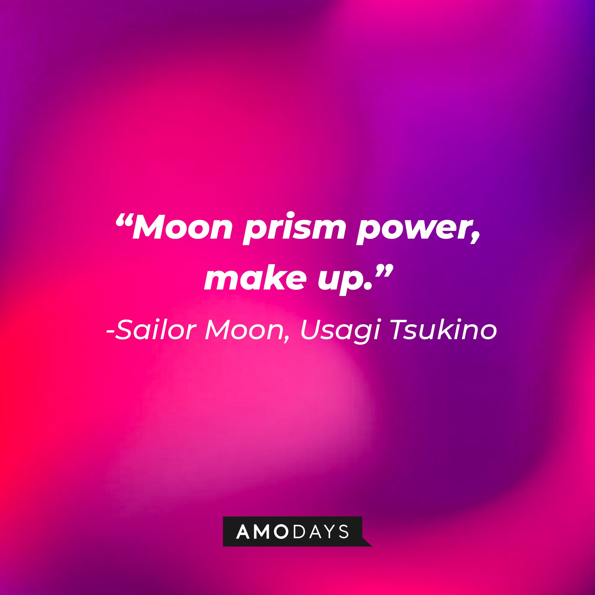 Sailor Moon/Usagi Tsukino’s quote: “Moon prism power, make up.” | Image: AmoDays