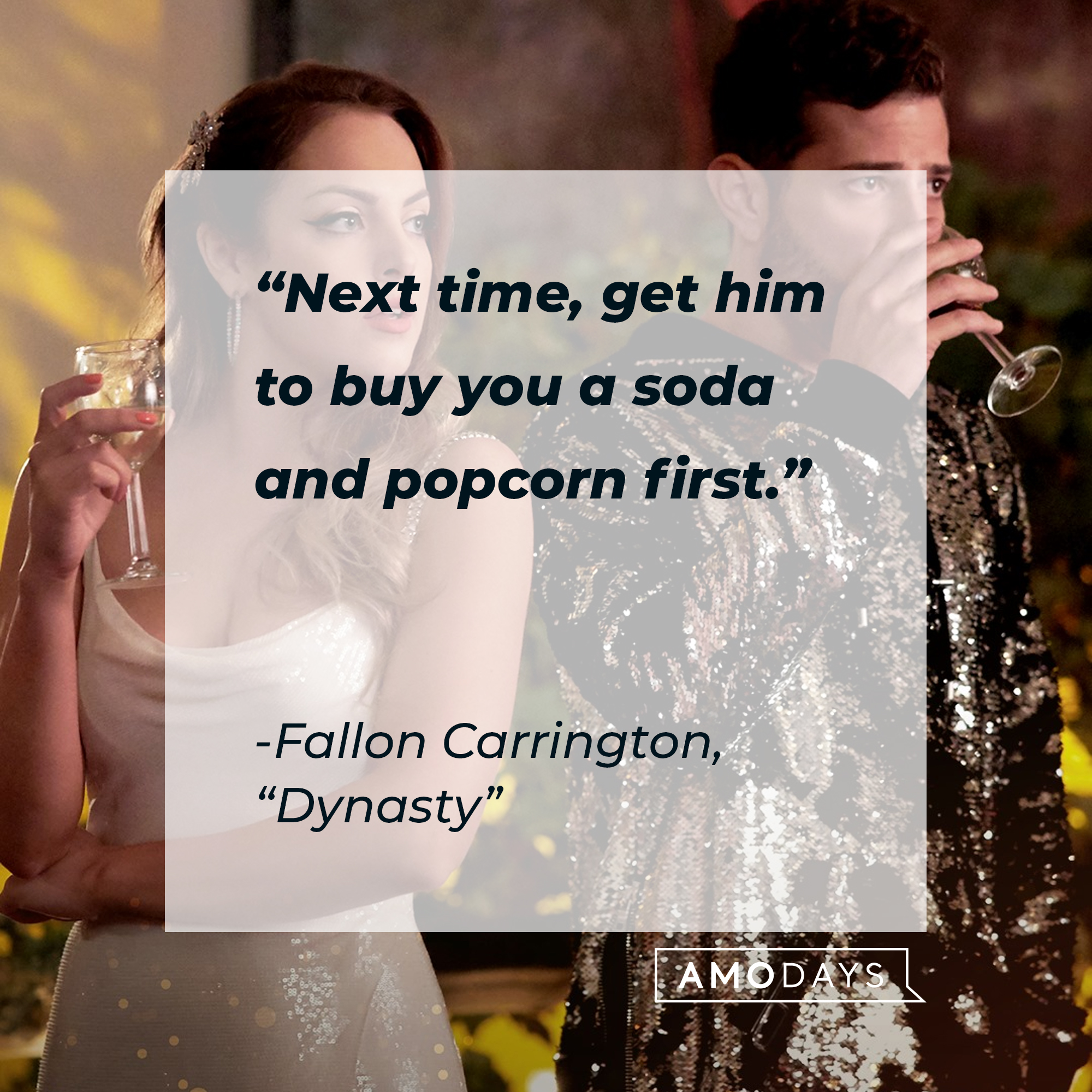 Fallon Carrington’s quote from “Dynasty”: “Next time, get him to buy you a soda and popcorn first.” | Source: facebook.com/DynastyOnTheCW