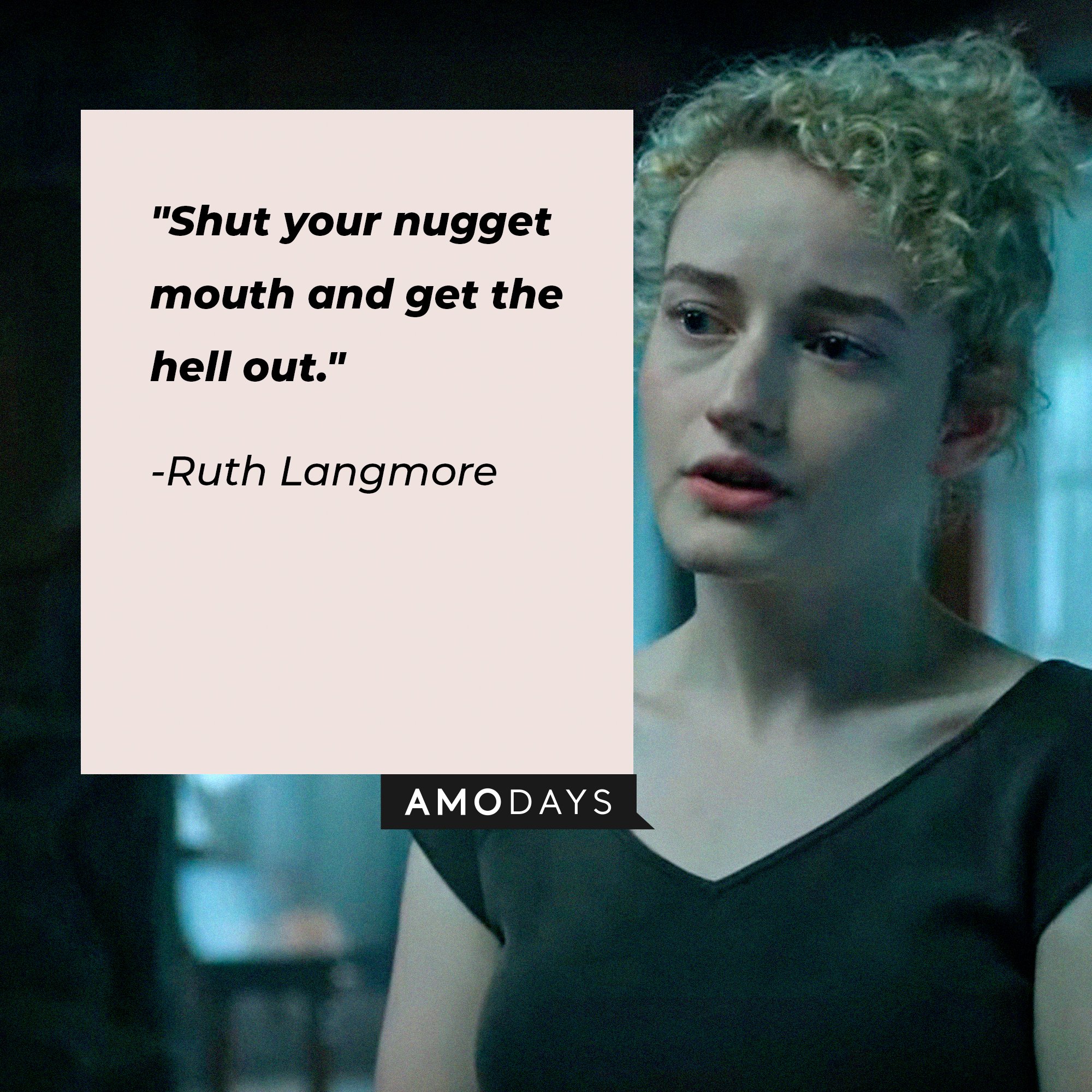  Ruth Langmore’s quote: "Shut your nugget mouth and get the hell out."  | Image: AmoDays