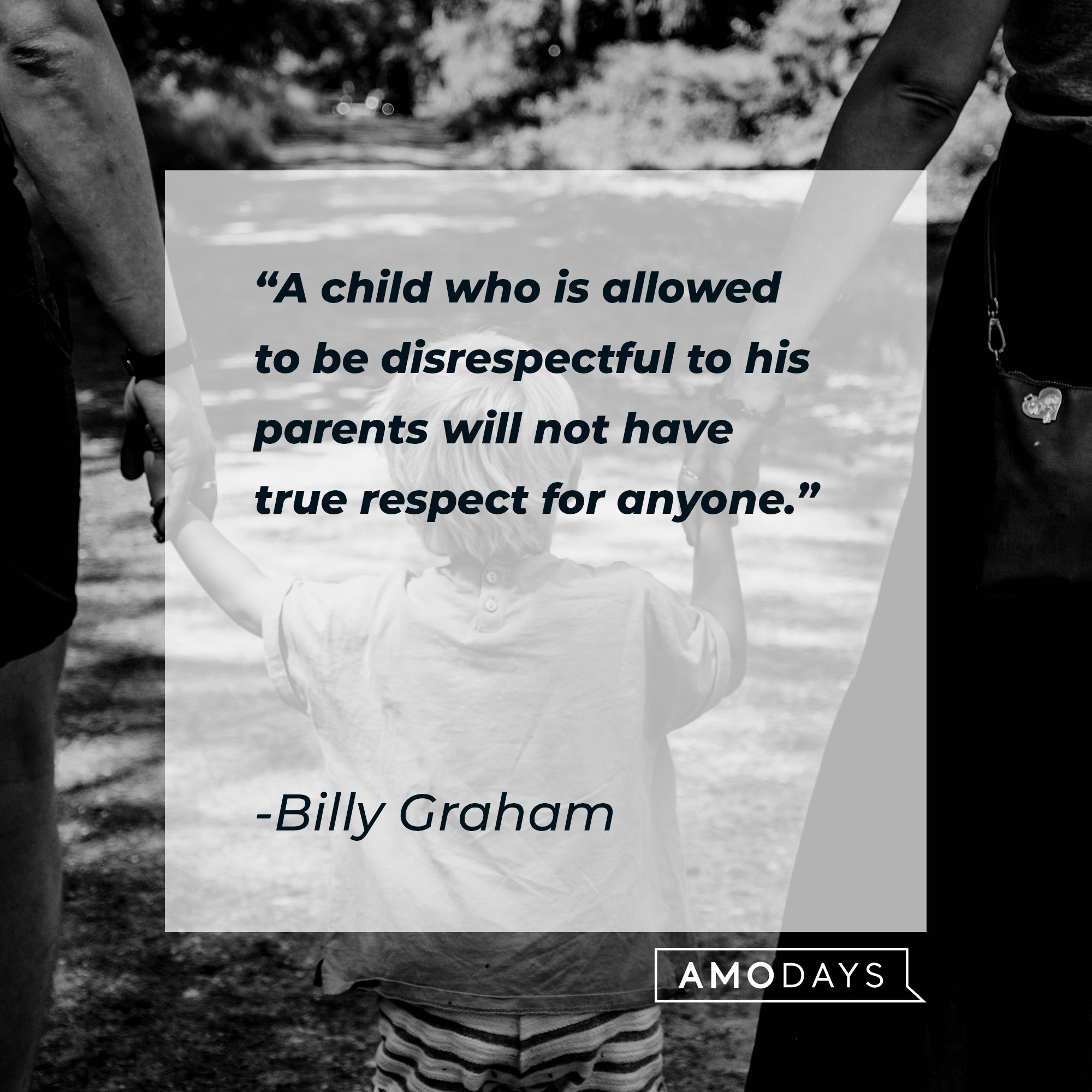 Billy Graham's quote: "A child who is allowed to be disrespectful to his parents will not have true respect for anyone." | Image: AmoDays