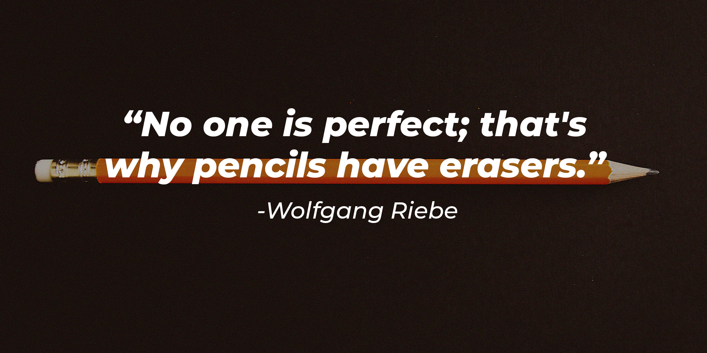 Source: Unsplash | Photo of a pencil with the quote: "No one is perfect; that's why pencils have erasers."