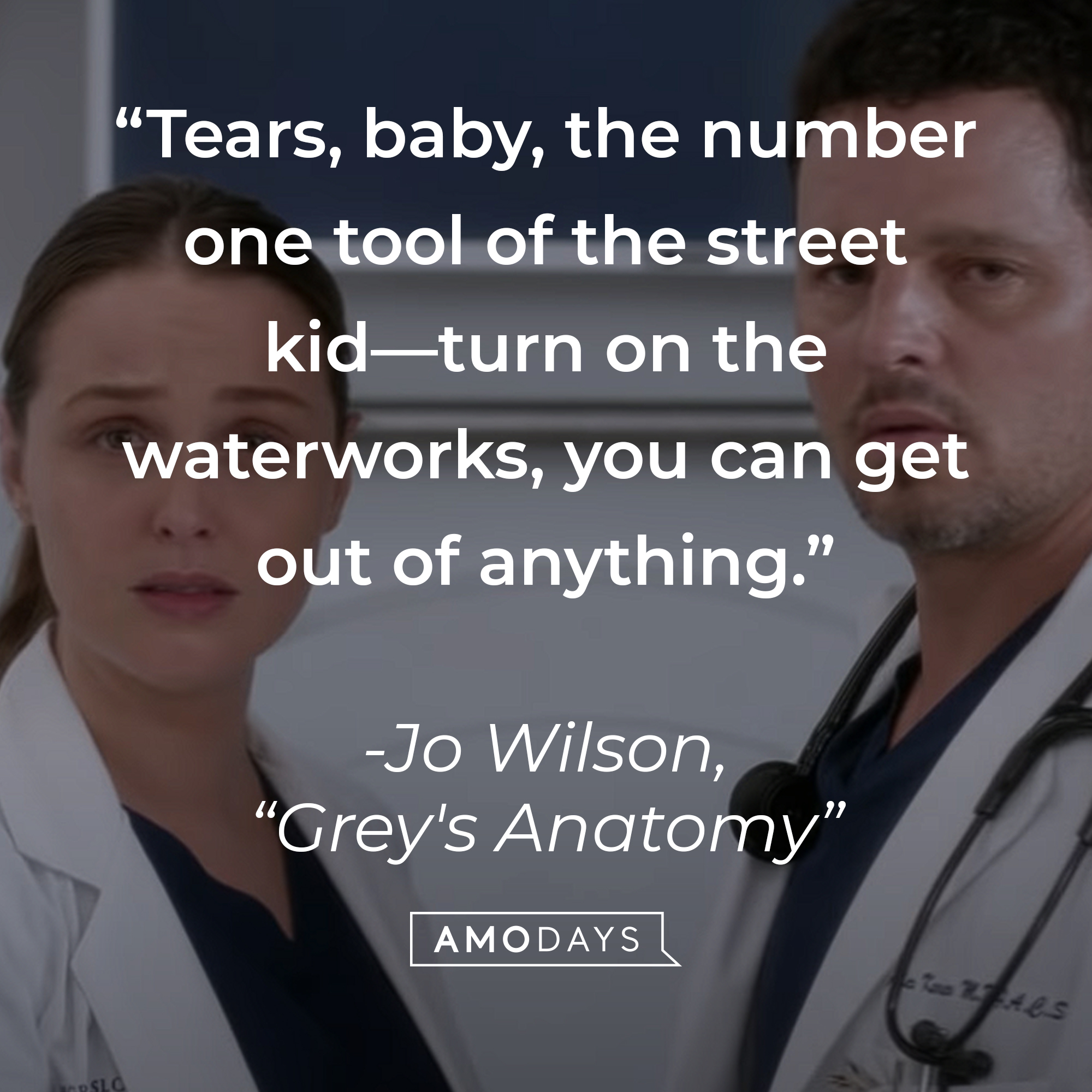 Jo Wilson’s quote from “Grey’s Anatomy”: “Tears, baby, the number one tool of the street kid—turn on the waterworks, you can get out of anything.” | Source: youtube.com/ABCNetwork