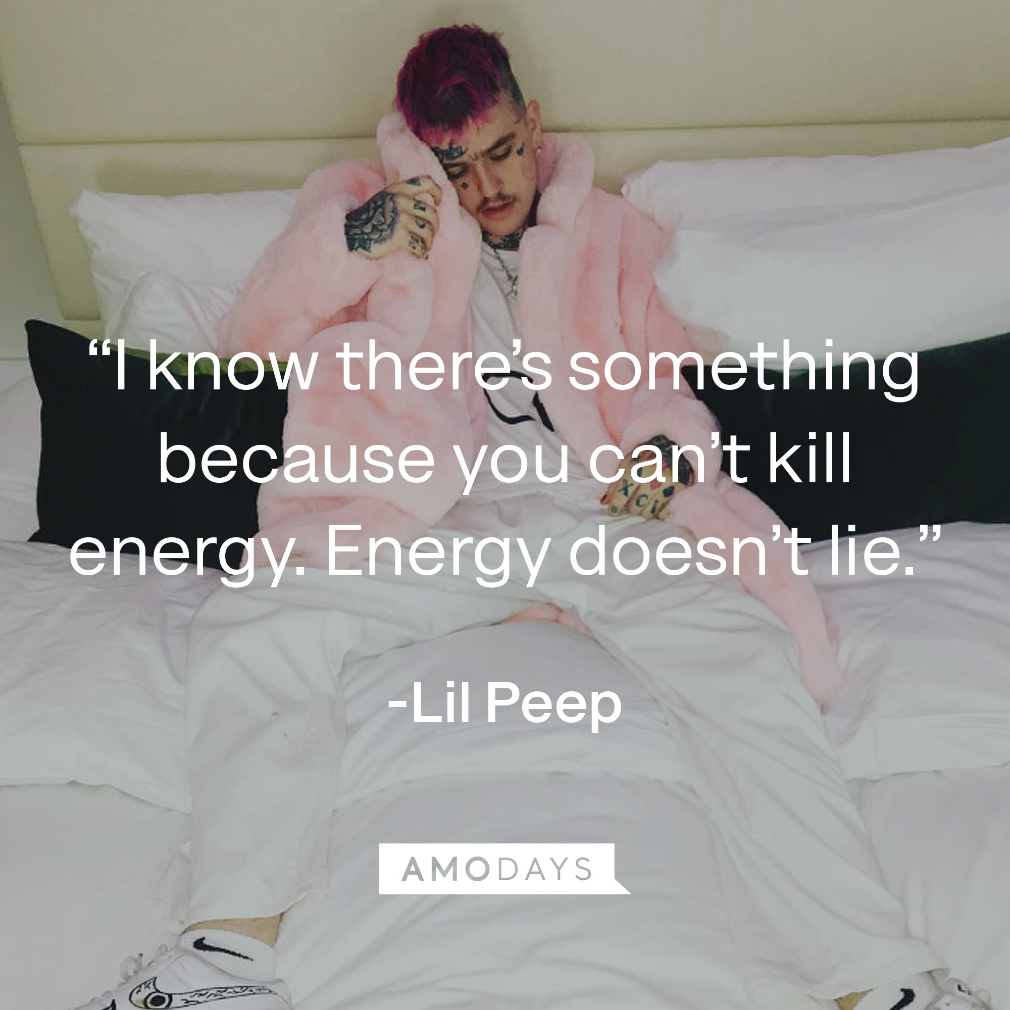 Lil Peep's quote: “I know there’s something because you can’t kill energy. Energy doesn’t lie.” | Image: AmoDays