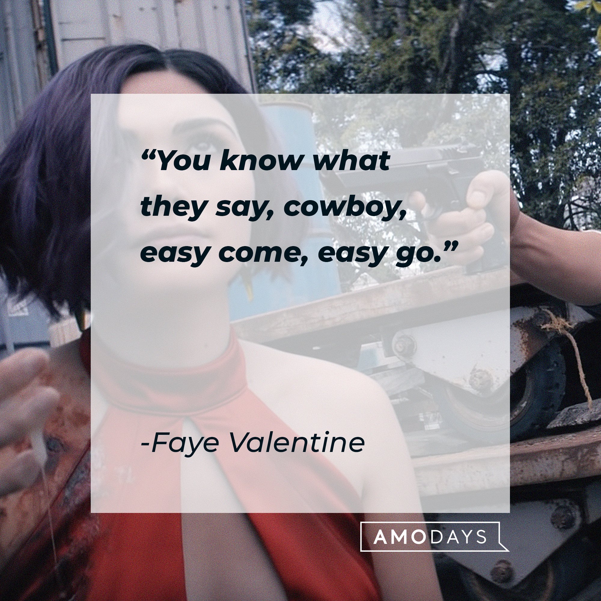  Faye Valentine's quote: "You know what they say, cowboy, easy come, easy go." | Image: AmoDays