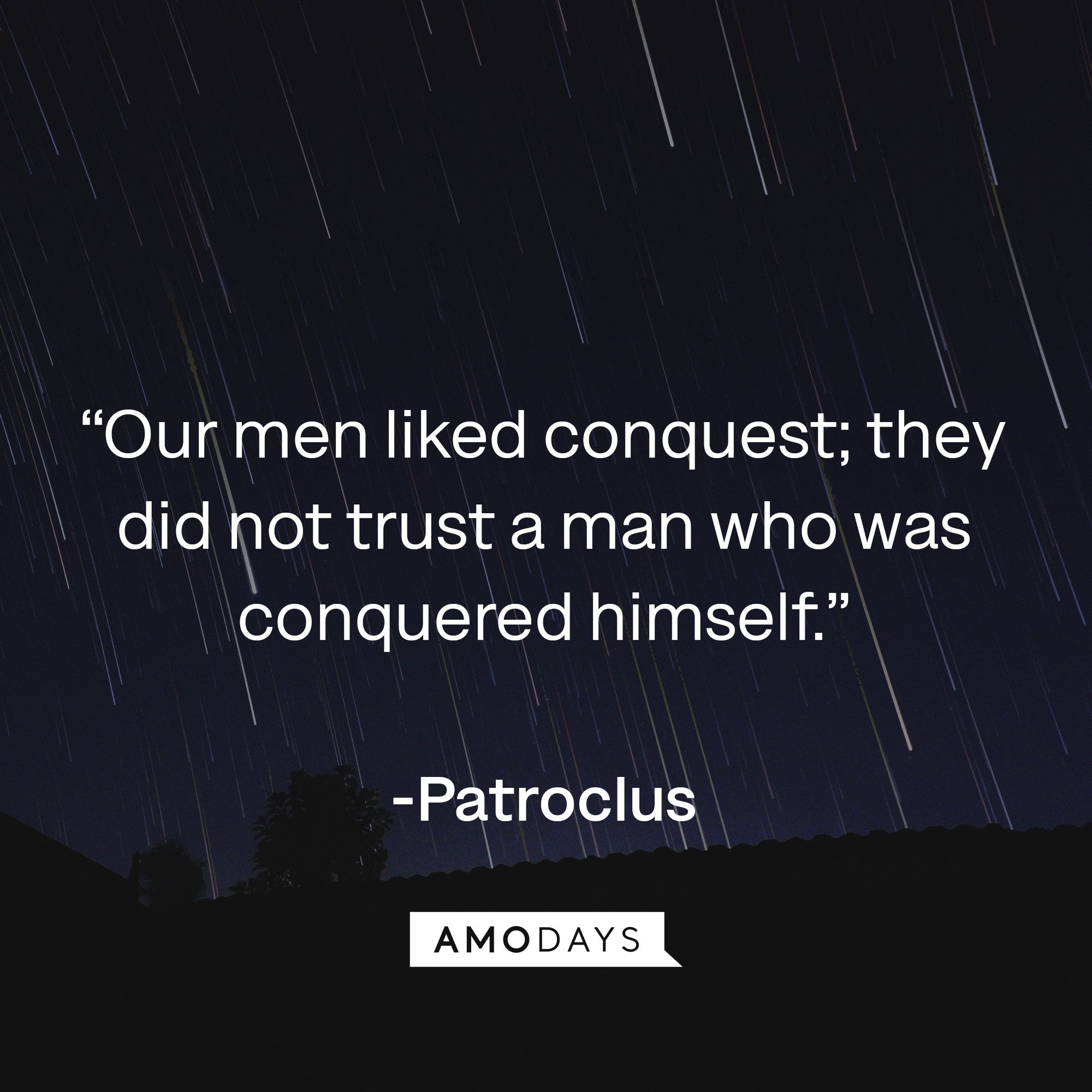 Patroclus's quote: “Our men liked conquest; they did not trust a man who was conquered himself.” | Image: AmoDays