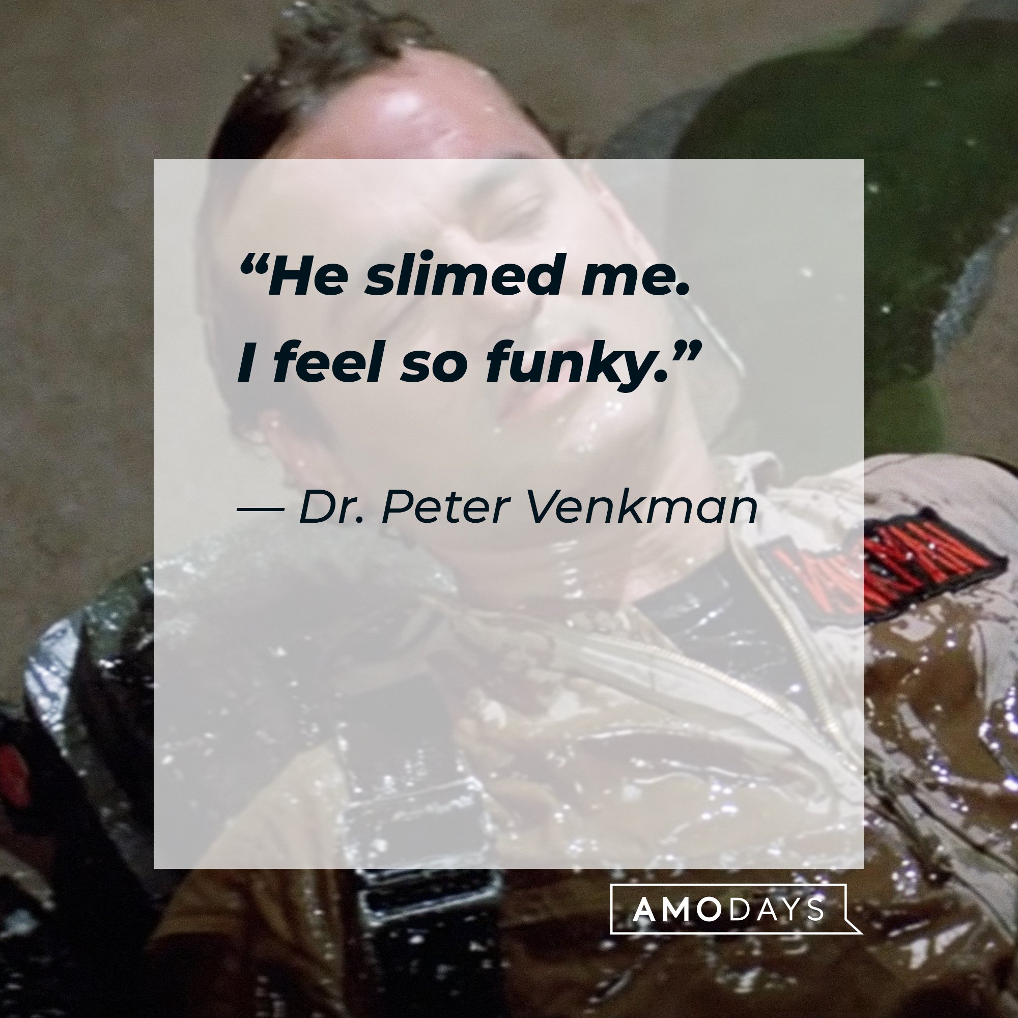  Dr. Peter Venkman's quote: “He slimed me. I feel so funky.” | Image: AmoDays
