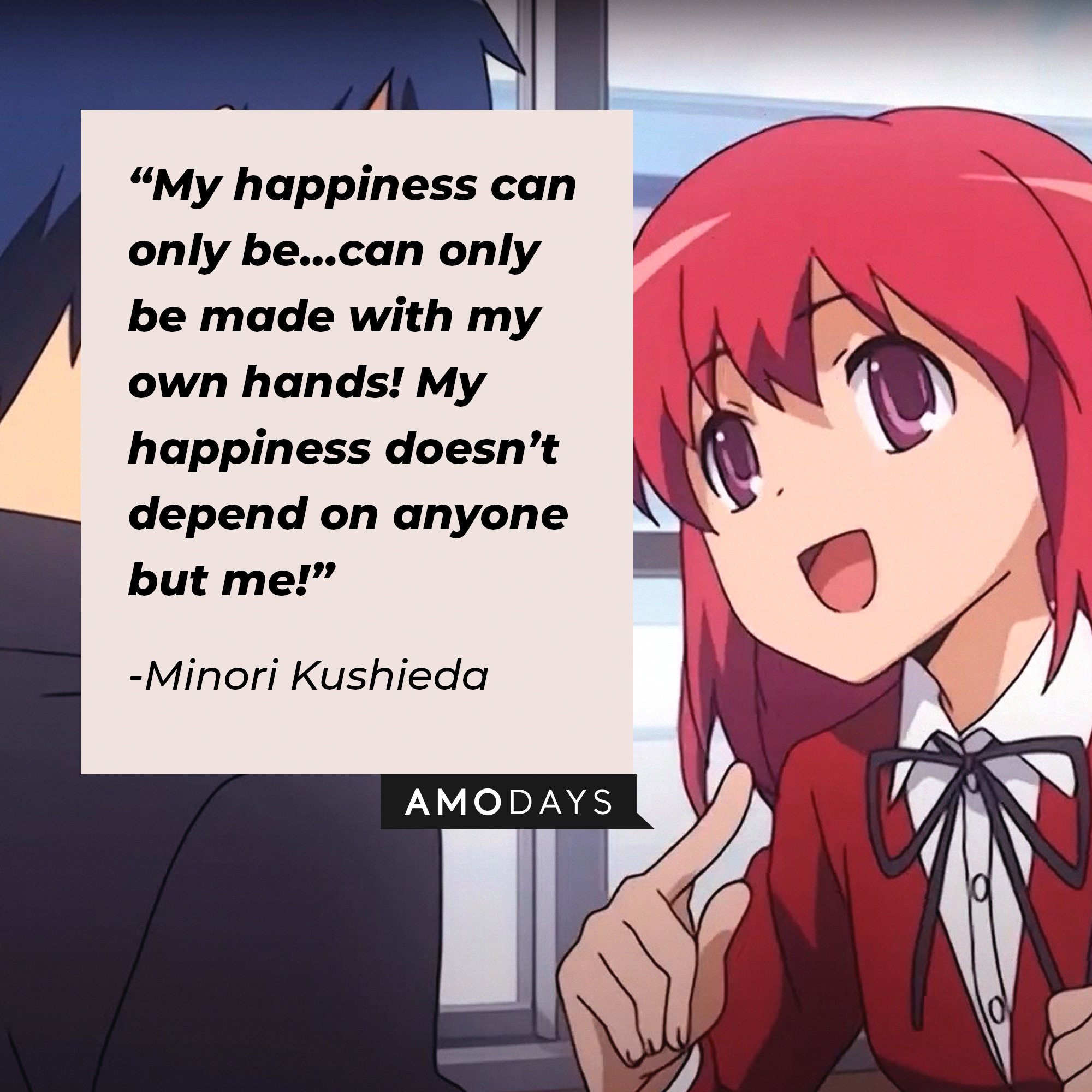 Minori Kushieda’s quote: “My happiness can only be…can only be made with my own hands! My happiness doesn’t depend on anyone but me!” | Image: AmoDays