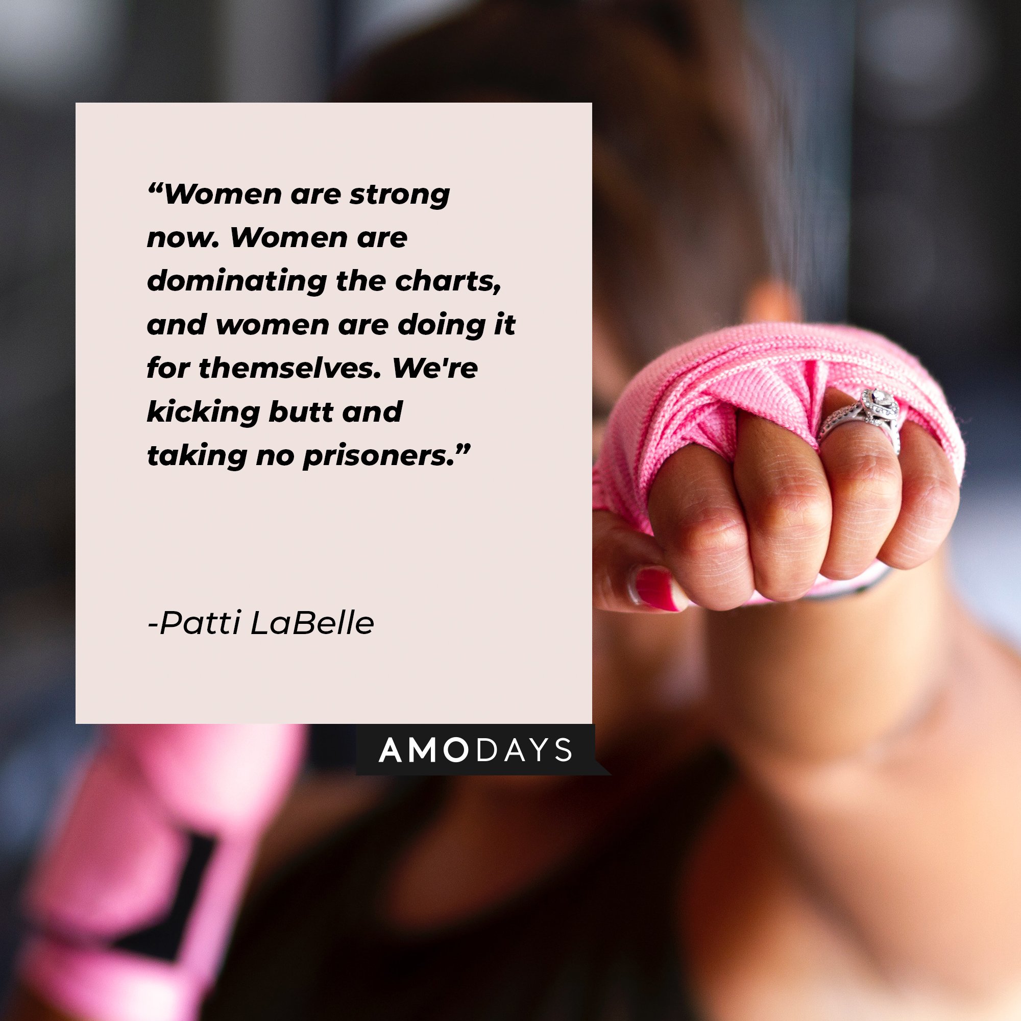 Patti LaBelle’s quote: "Women are strong now. Women are dominating the charts, and women are doing it for themselves. We're kicking butt and taking no prisoners."  | Image: AmoDays 