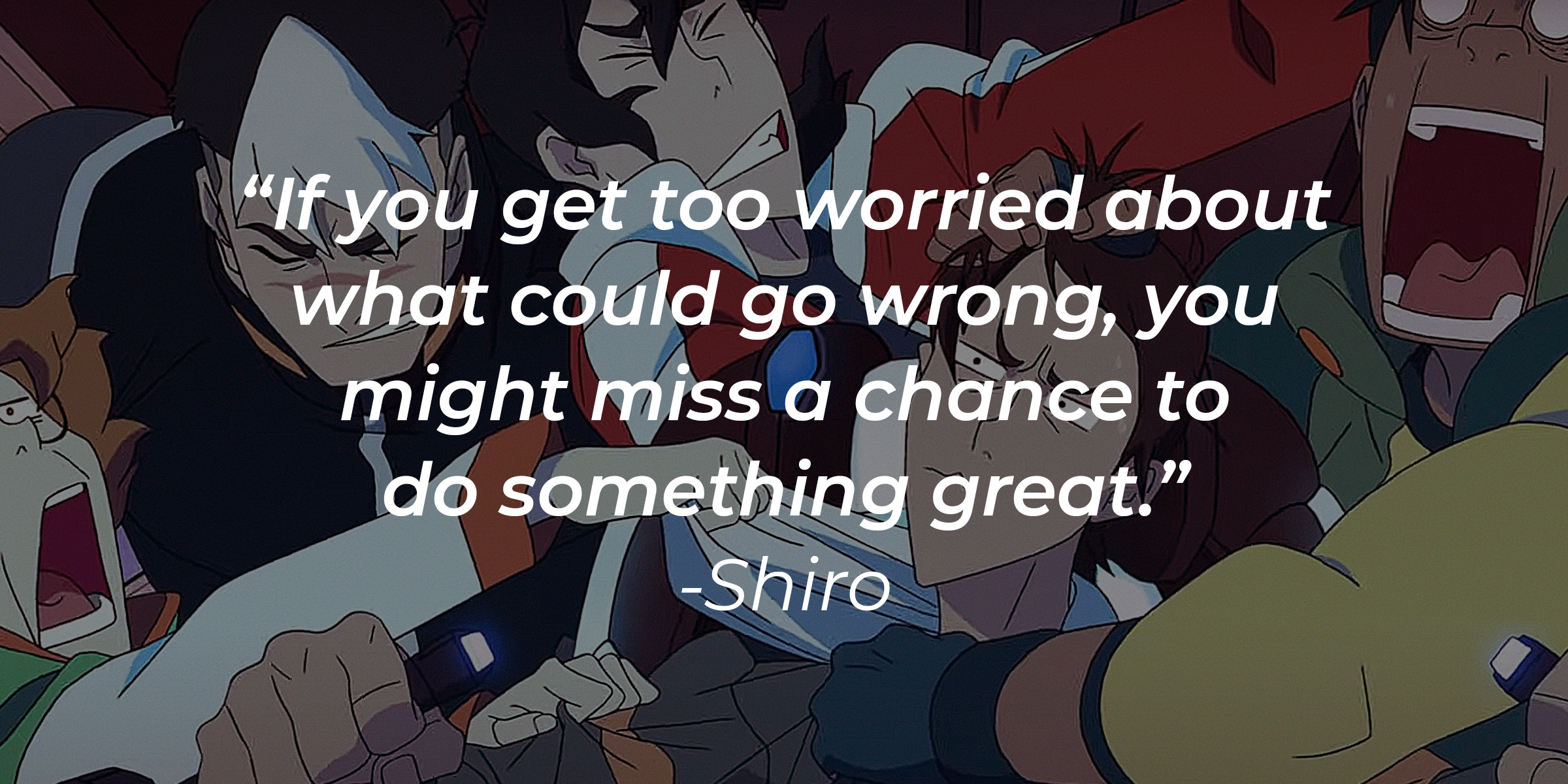 An image of the "Voltron" characters with Shiro's quote, "If you get too worried about what could go wrong, you might miss a chance to do something great." | Source: youtube.com/netflixafterschool