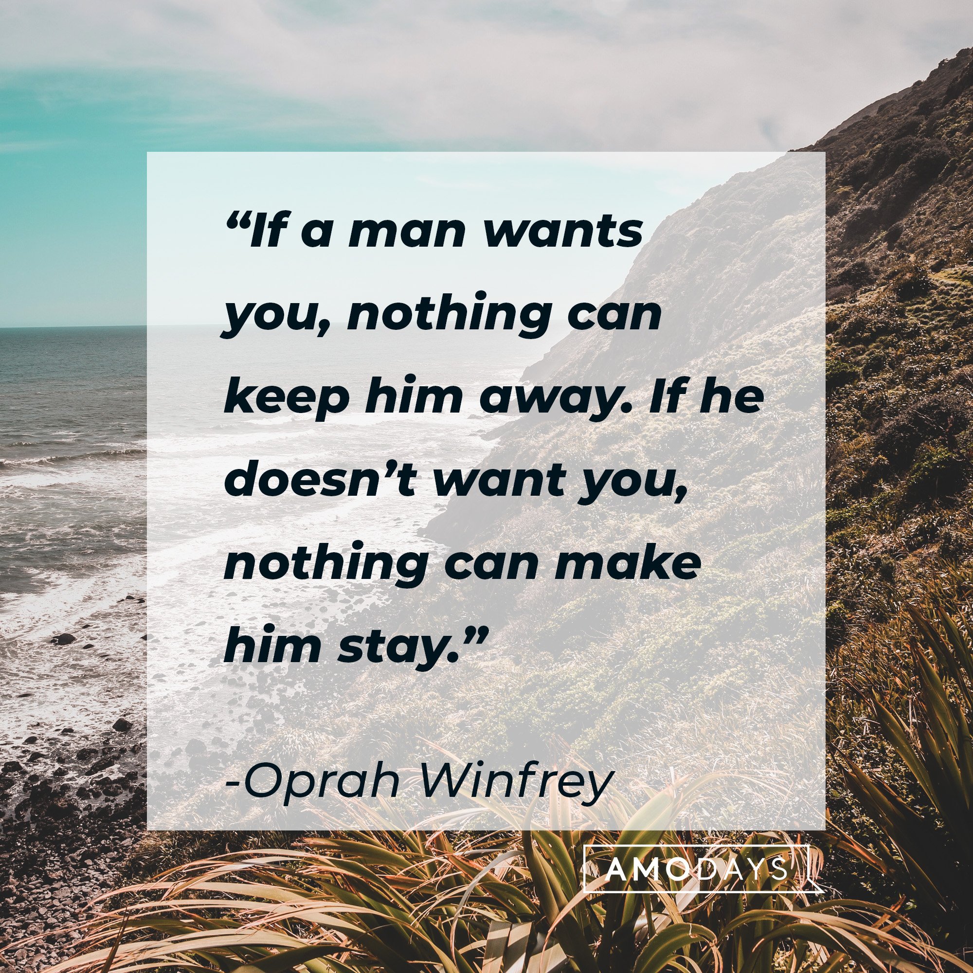 Oprah Winfrey's quote: “If a man wants you, nothing can keep him away. If he doesn’t want you, nothing can make him stay.” | Image: AmoDays