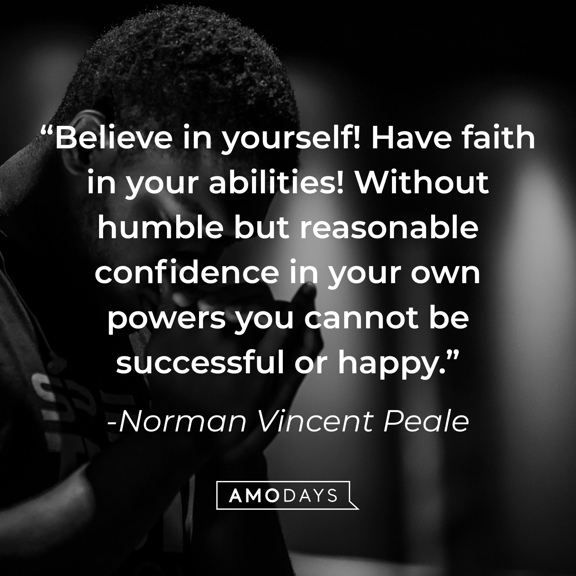 Norman Vincent Peale's quote: “Believe in yourself! Have faith in your abilities! Without humble but reasonable confidence in your own powers you cannot be successful or happy.” | Image: AmoDays