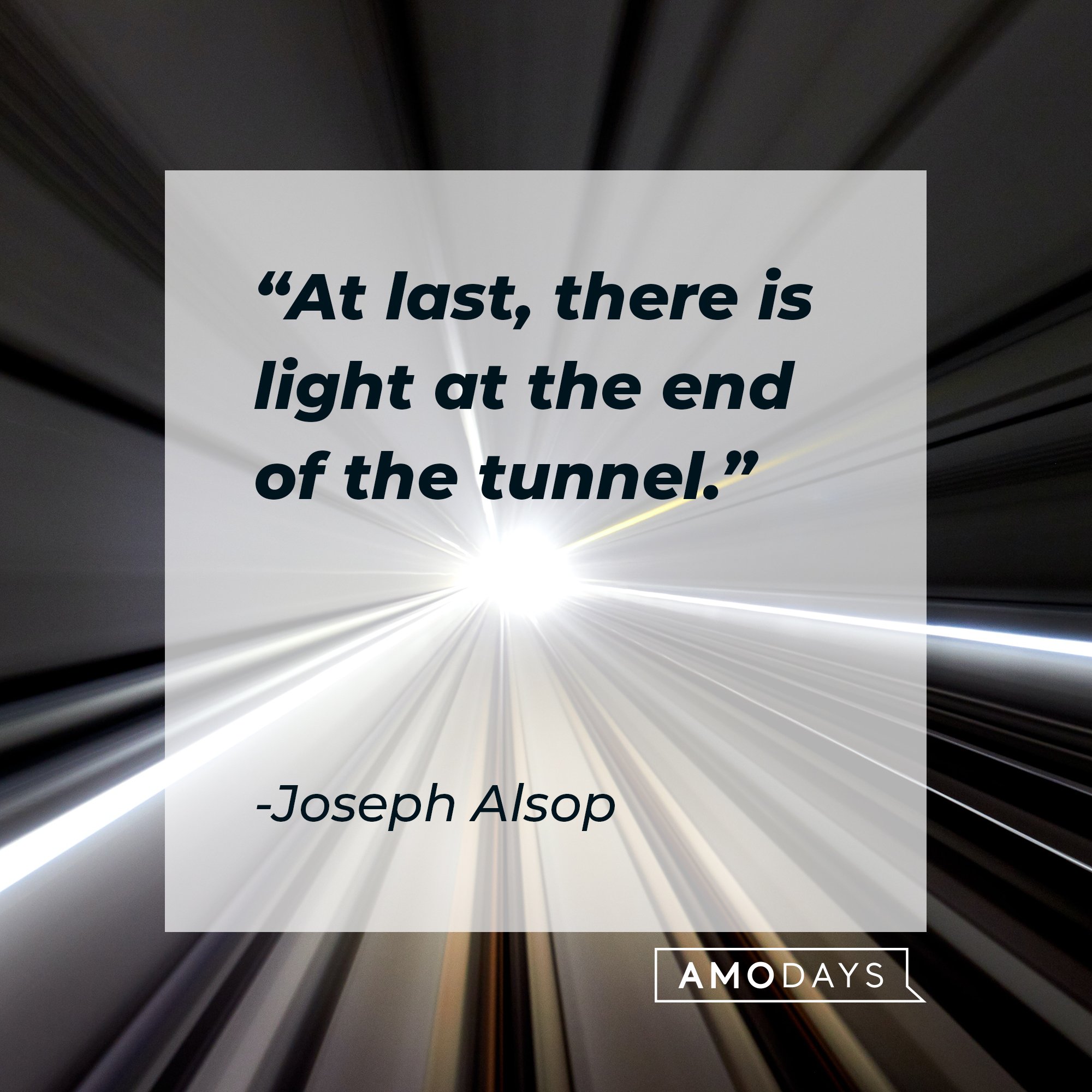 Joseph Alsop’s quote: "At last, there is light at the end of the tunnel." | Image: AmoDays