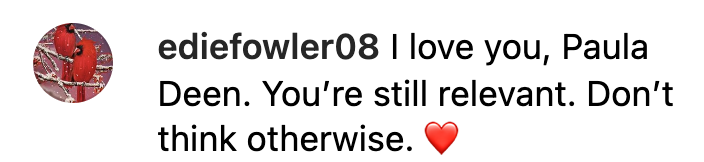 An encouraging fan comment on Paula Deen’s April 25, 2023 Instagram update. | Source: instagram.com/pauladeen_official