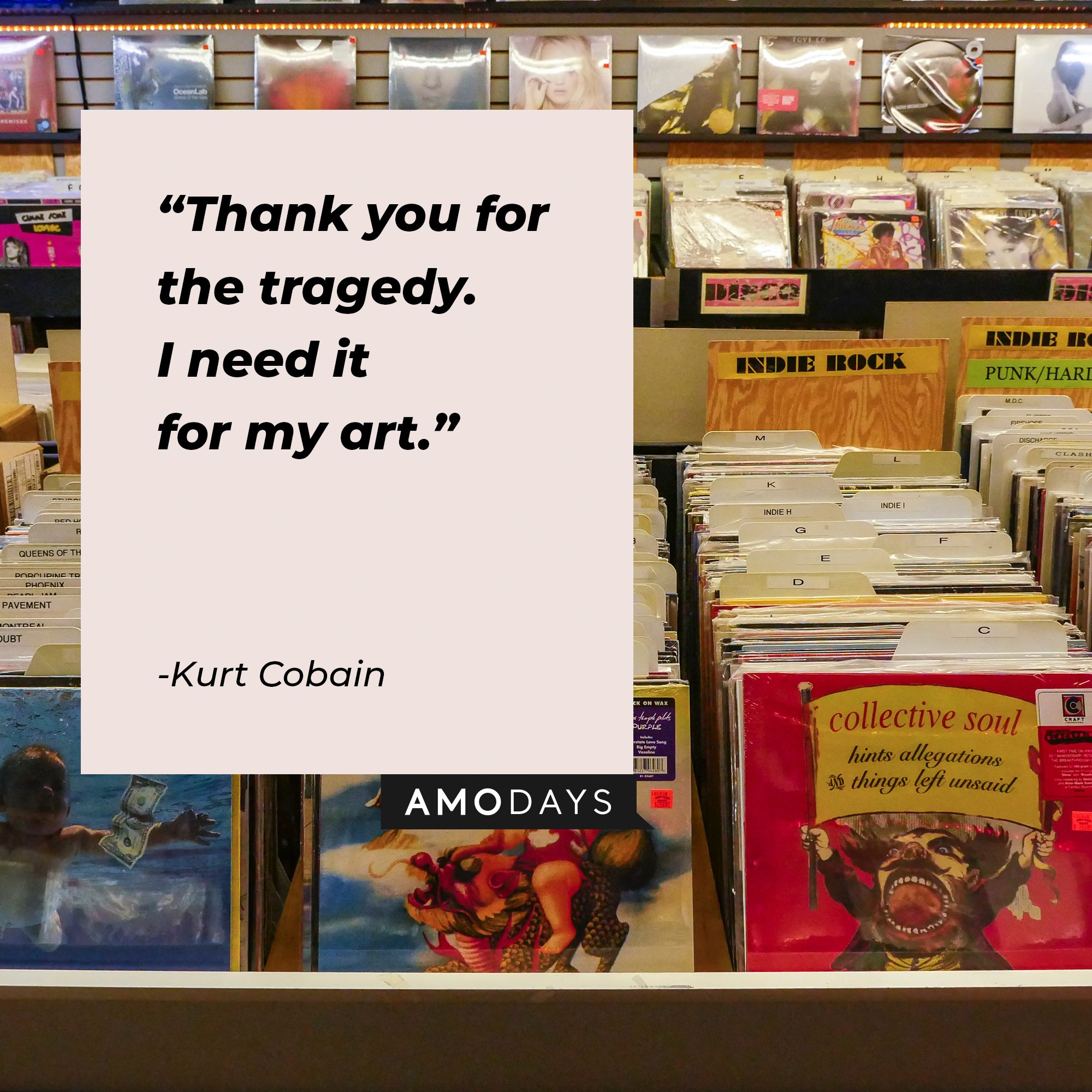 Kurt Cobain's quote: "Thank you for the tragedy. I need it for my art." | Image: AmoDays