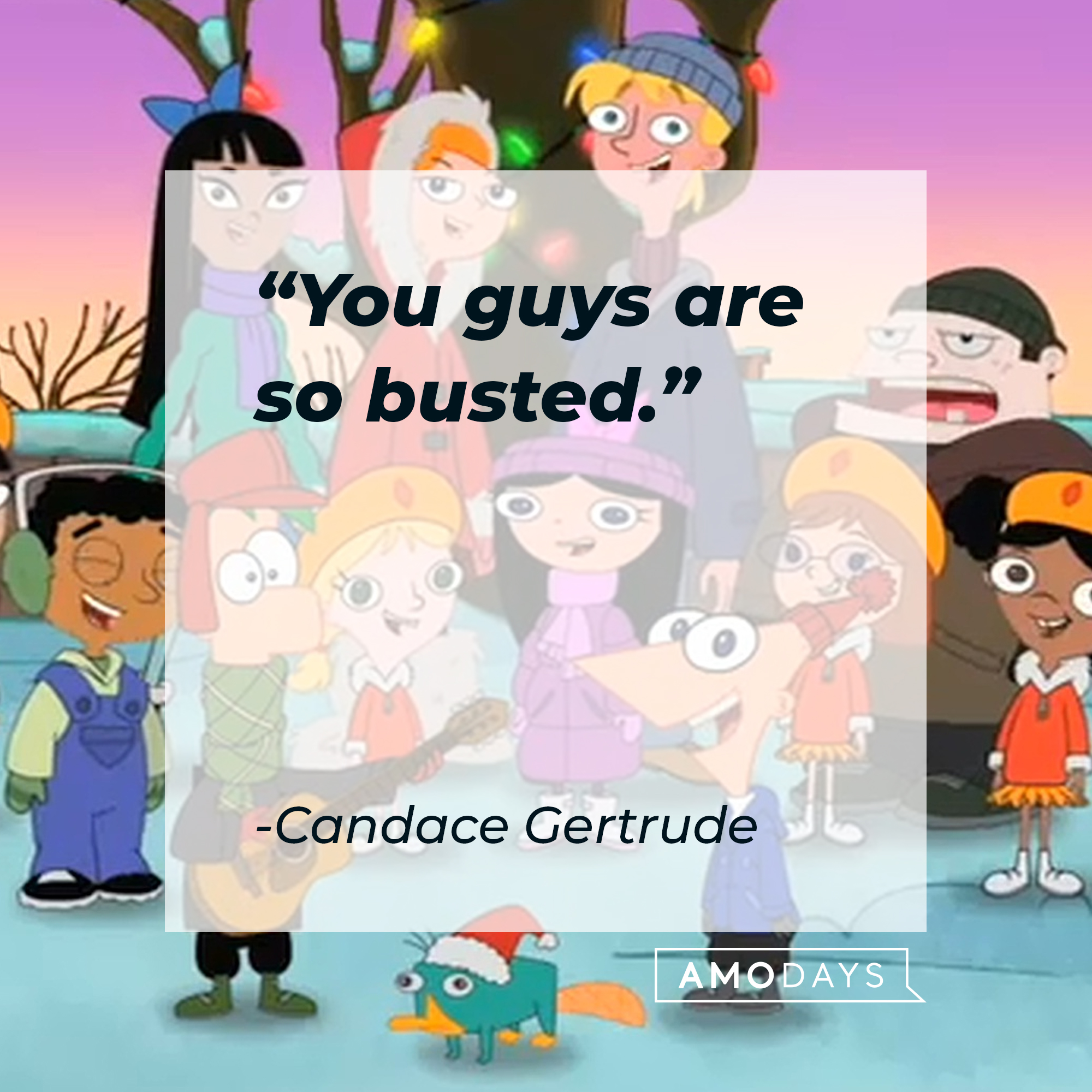 Candace Gertrude's quote: "You guys are so busted." | Source: facebook.com/Phineas-and-Ferb