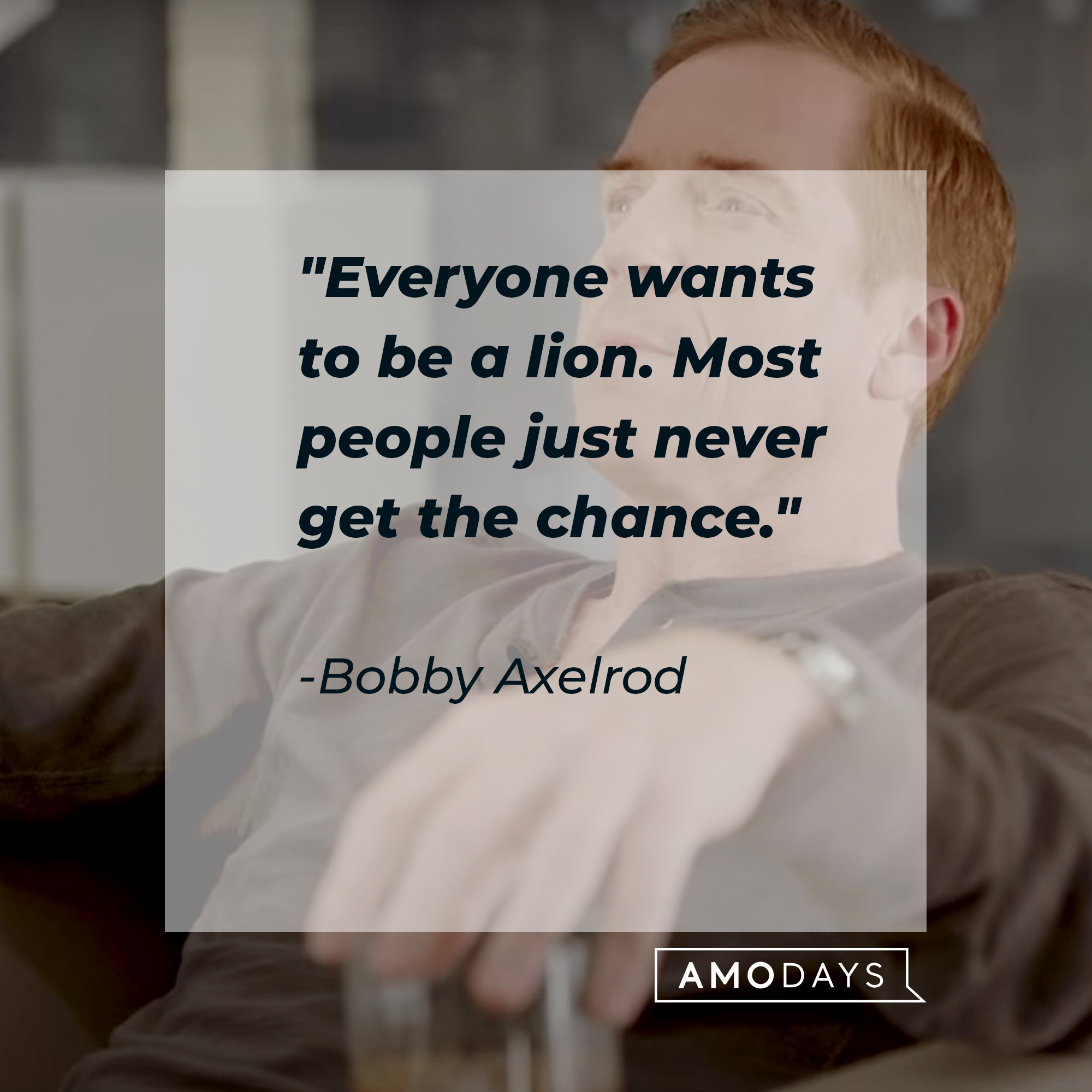 Bobby Axelrod's quote: "Everyone wants to be a lion. Most people just never get the chance." | Source: Youtube.com/BillionsOnShowtime