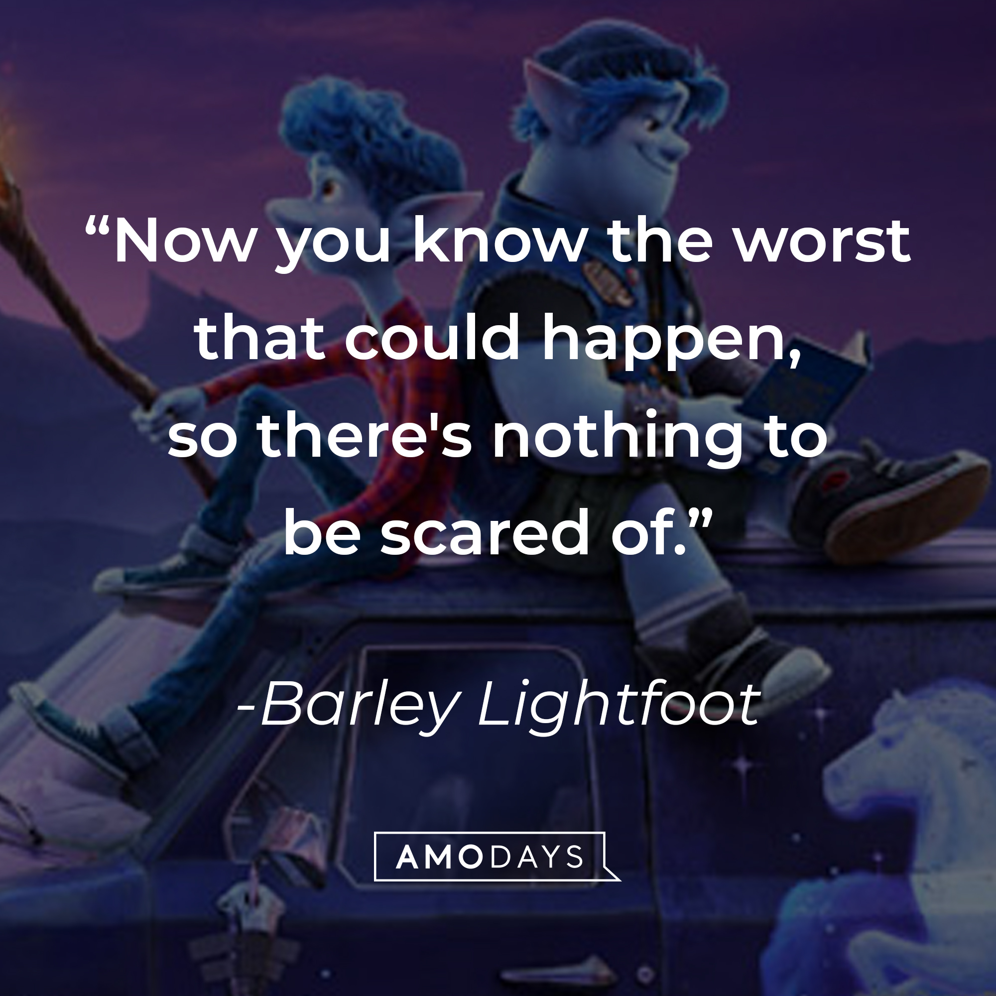 A still from Disney's "Onward" with Barley Lightfoot's quote: "Now you know the worst that could happen, so there's nothing to be scared of." | Source: facebook.com/pixaronward