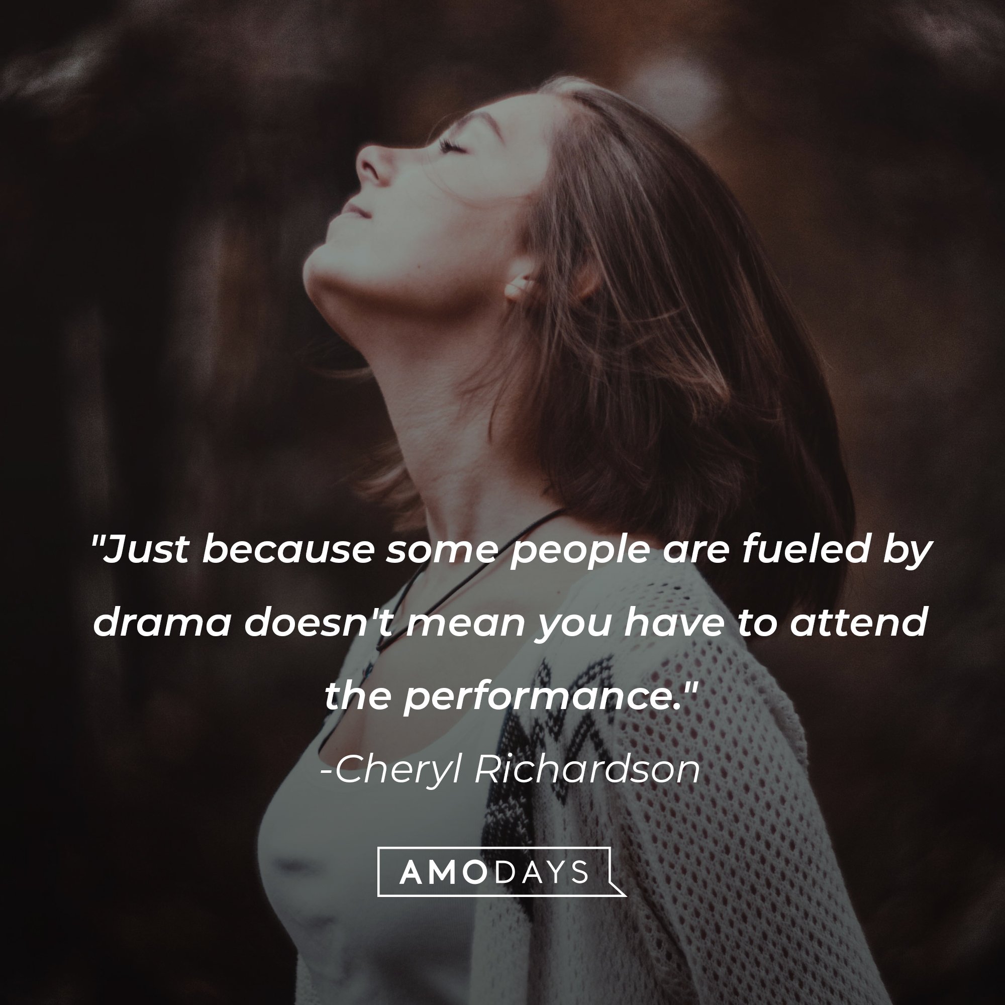 Cheryl Richardson’s quote: "Just because some people are fueled by drama doesn't mean you have to attend the performance." | Image: AmoDays