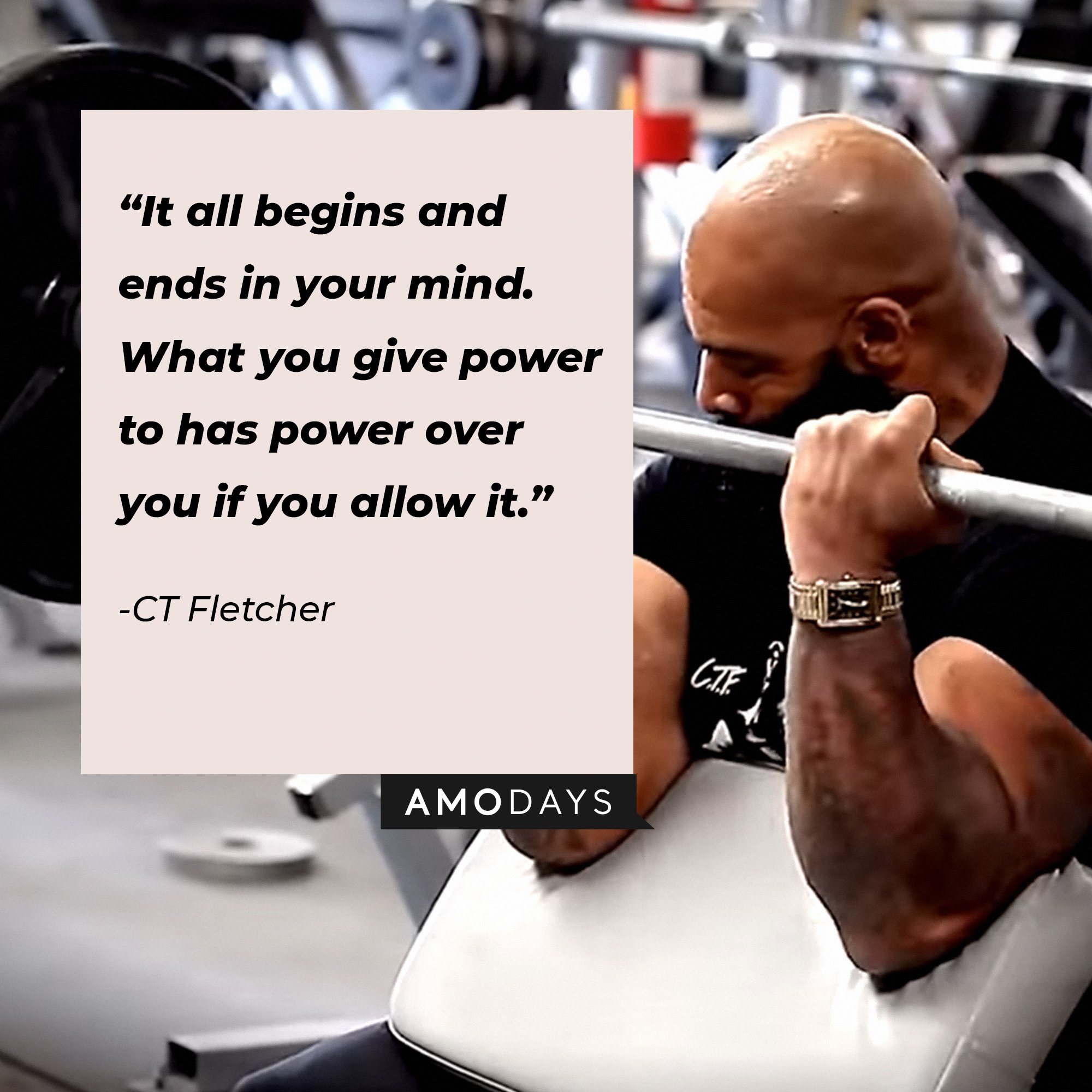 CT Fletcher's quote:\\\\\\\\u00a0"It all begins and ends in your mind. What you give power to has power over you if you allow it."\\\\\\\\u00a0| Image: AmoDays