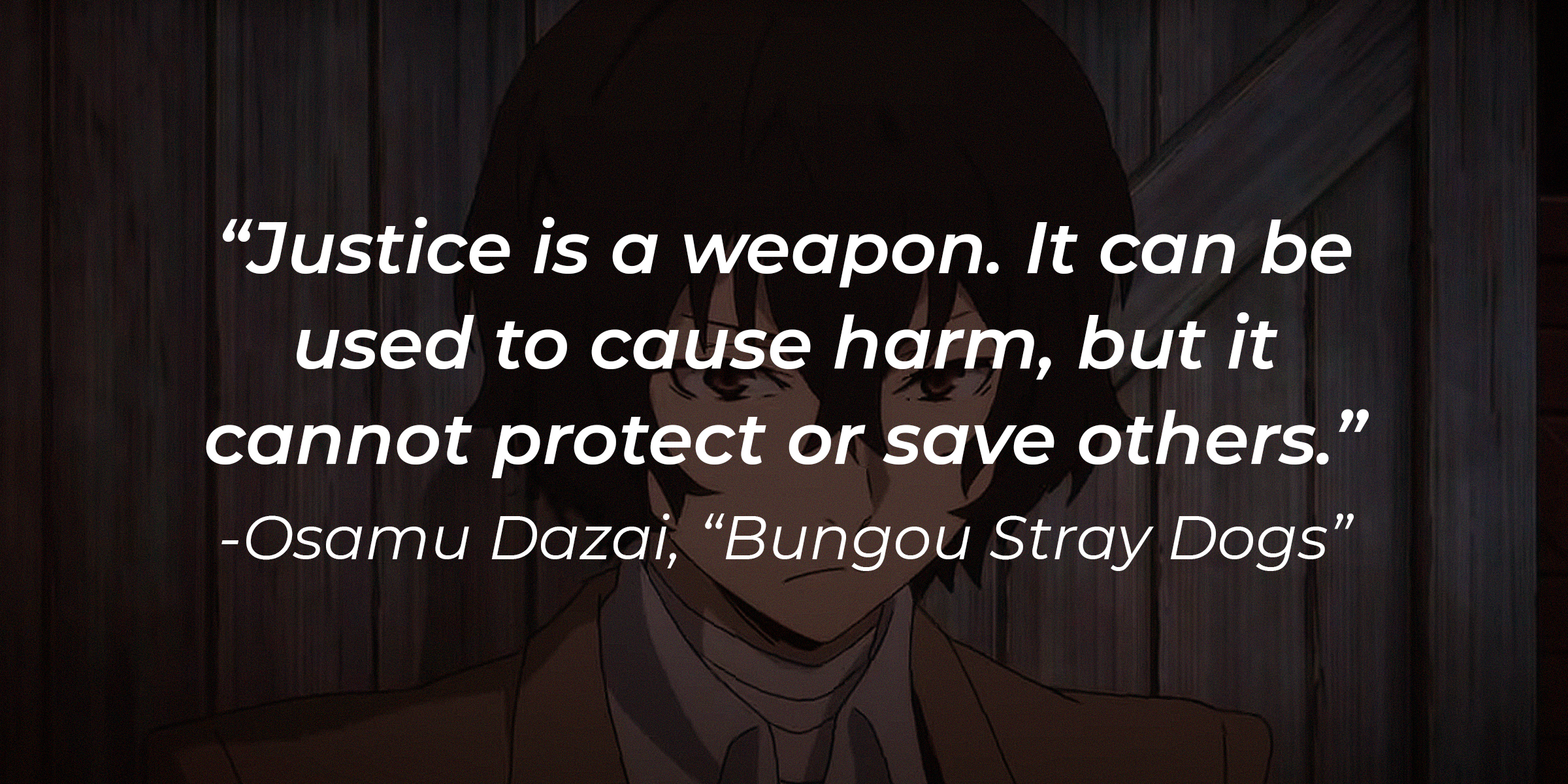 Osamu Dazai's quote: "Justice is a weapon. It can be used to cause harm, but it cannot protect or save others.” | Image: youtube.com/Crunchyroll Collection