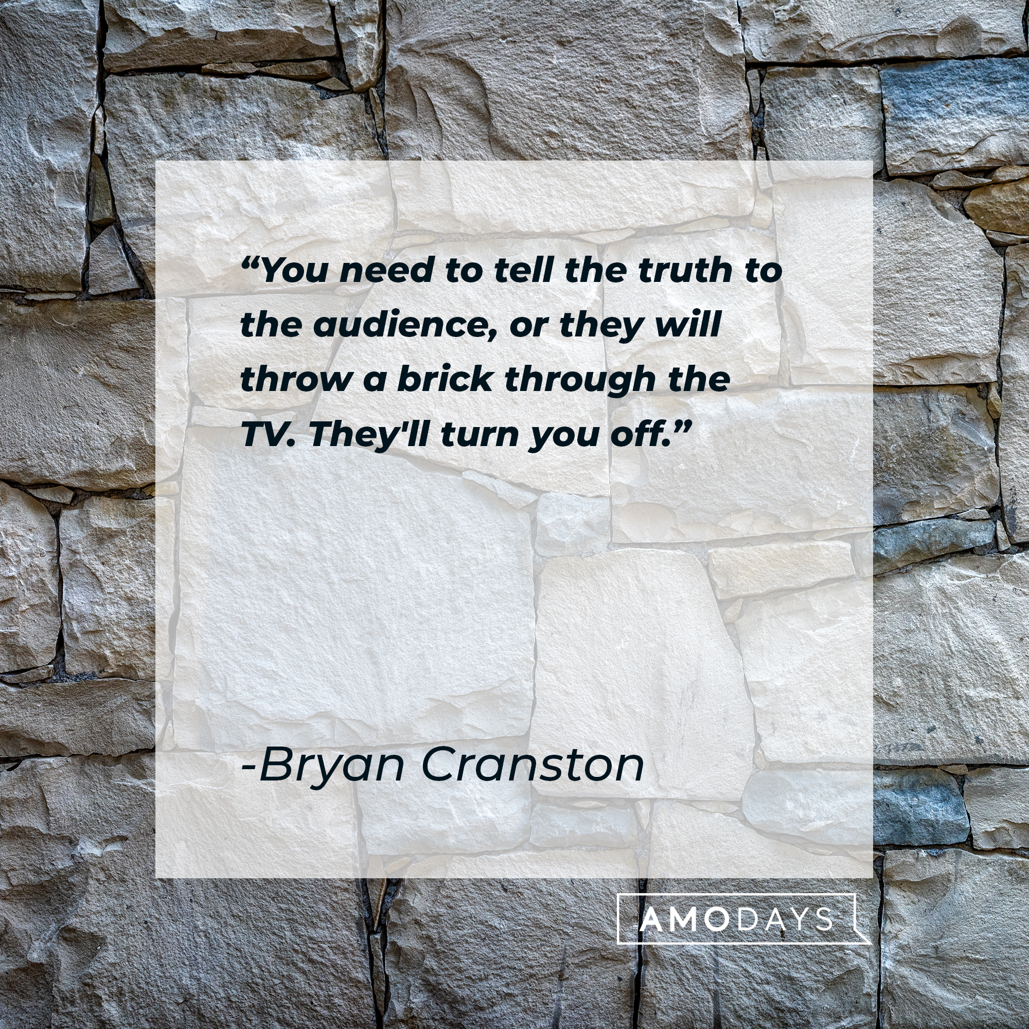 Bryan Cranston's quote: "You need to tell the truth to the audience, or they will throw a brick through the TV. They'll turn you off." | Source: Unsplash