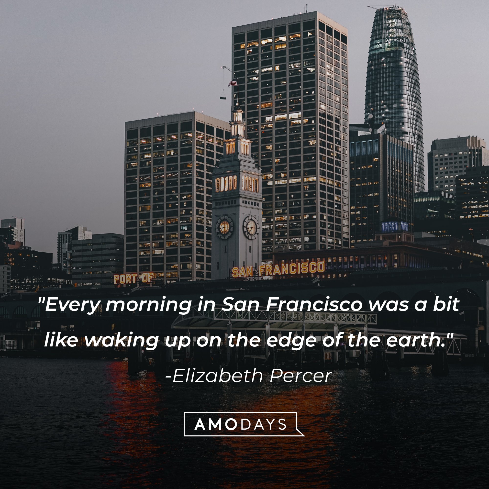 Elizabeth Percer’s quote: “Every morning in San Francisco was a bit like waking up on the edge of the earth." | Image: AmoDays