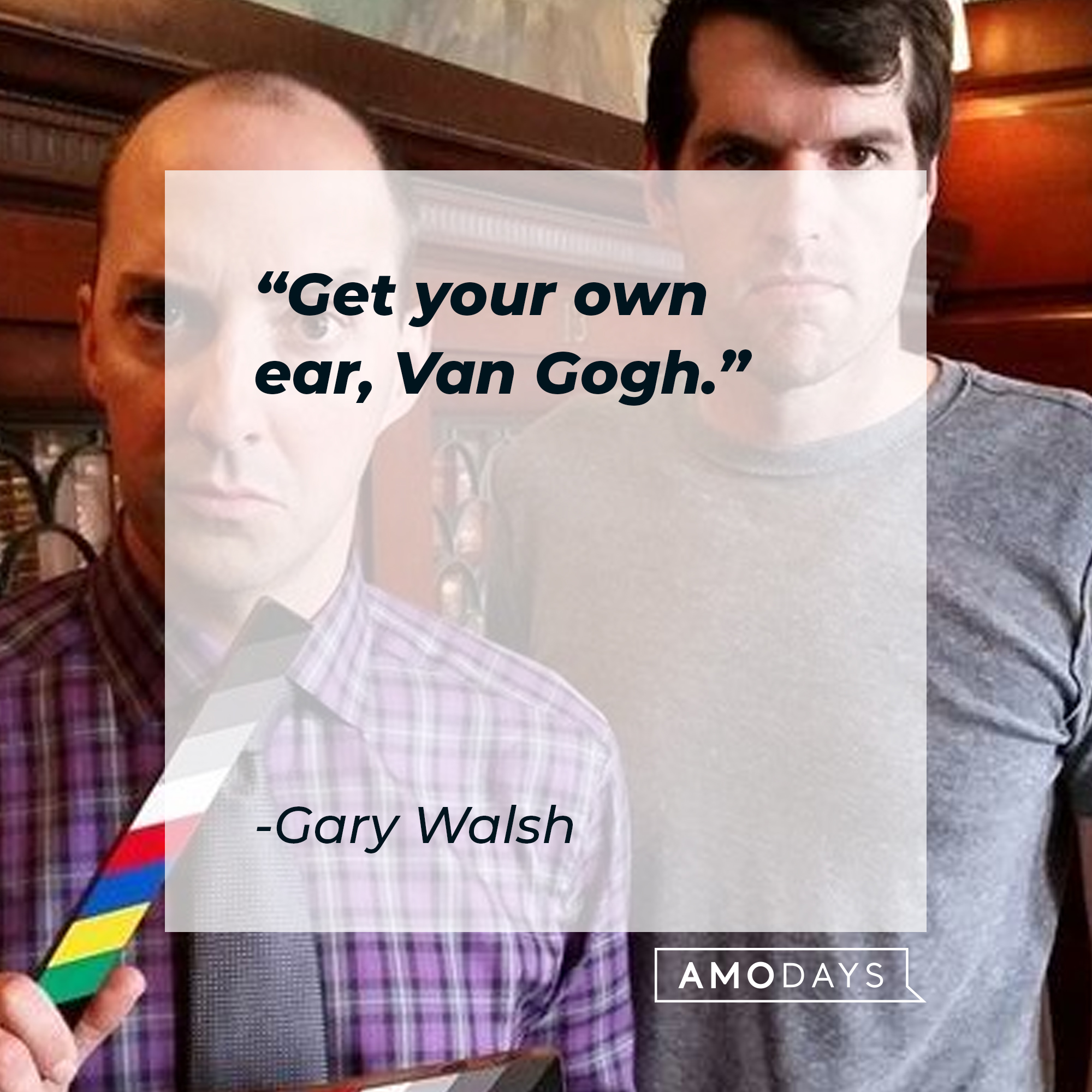 Two character’s from “Veep” with Gary Walsh’s quote: “Get your own ear, Van Gogh.” | Source: Facebook.com/veep