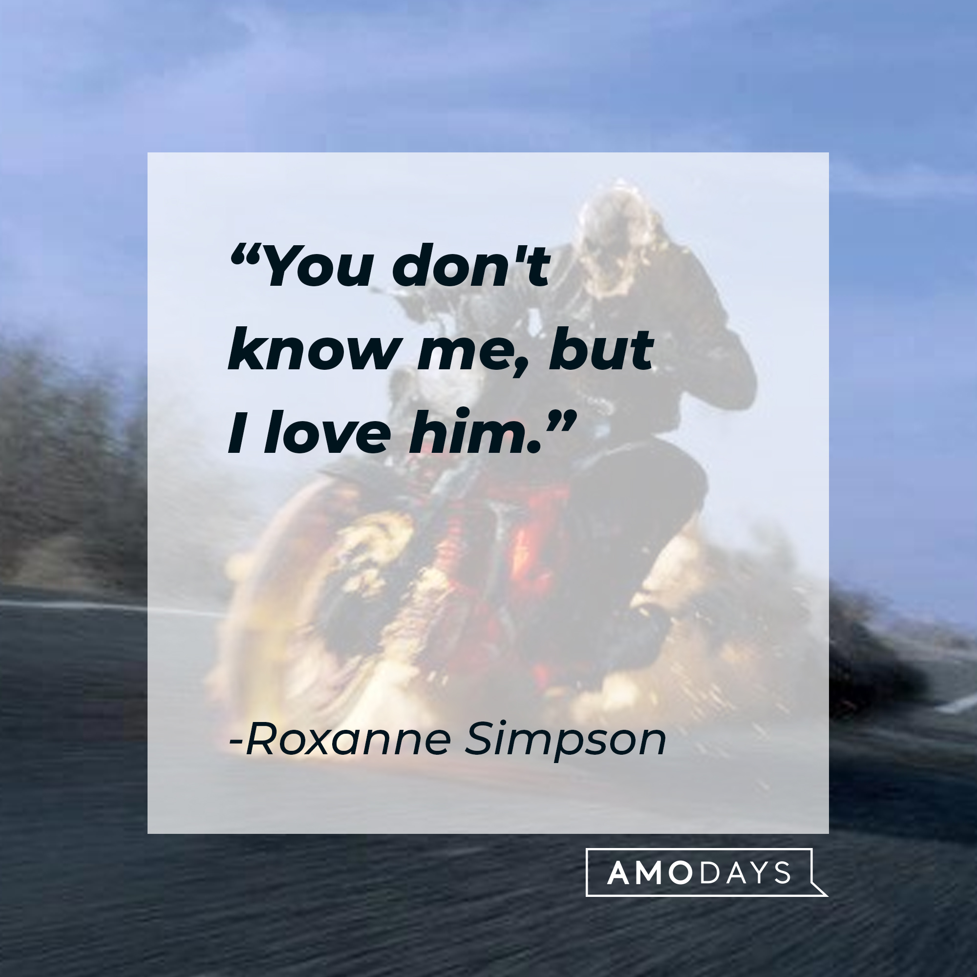 Roxanne Simpson's quote: "You don't know me, but I love him." | Source: facebook.com/ghostridermovie