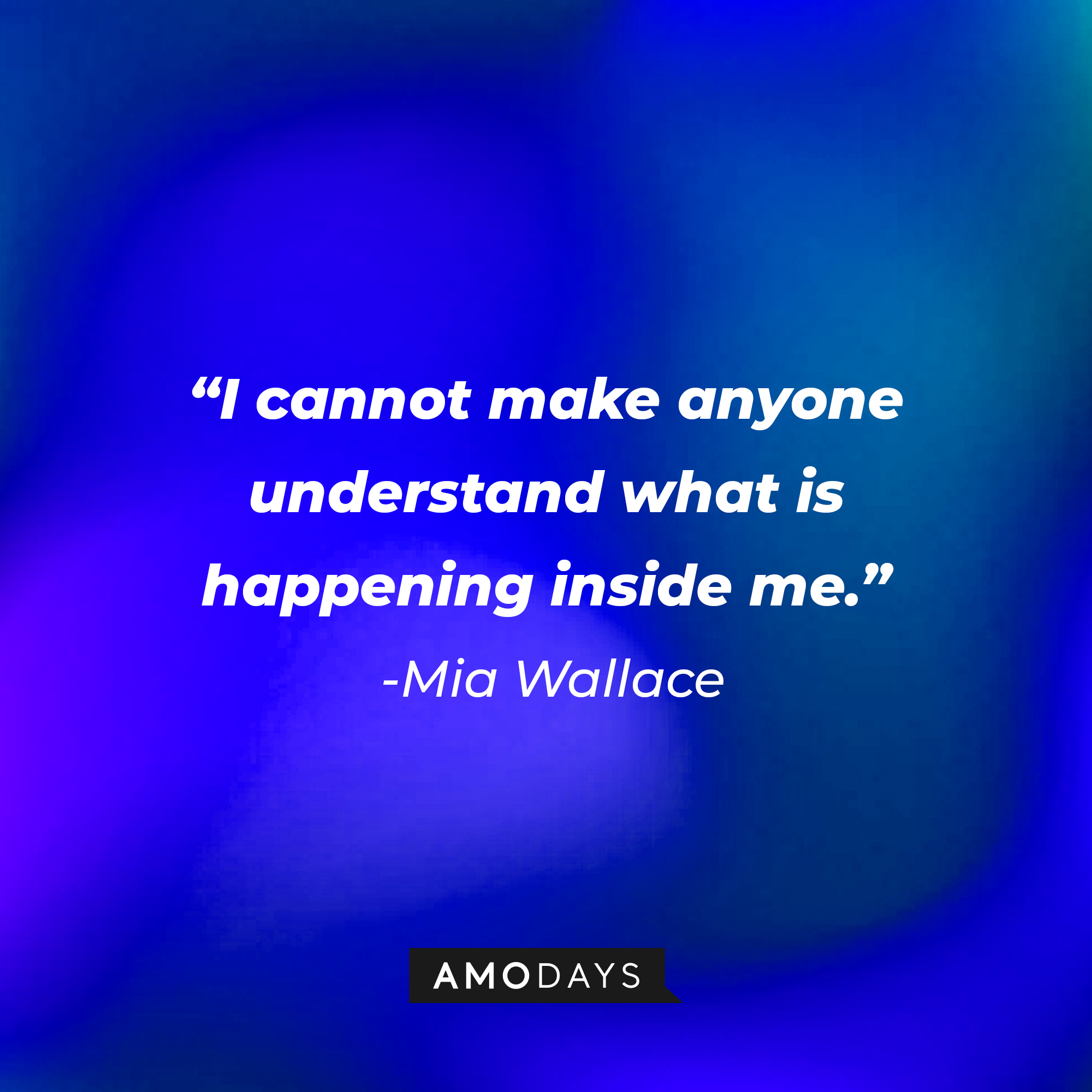 Mia Wallace’s quote: “I cannot make anyone understand what is happening inside me.” | Source: AmoDays