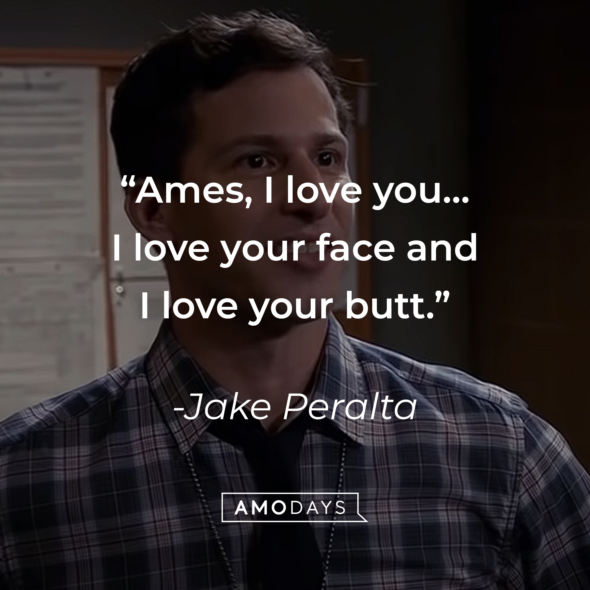A picture of Jake Peralta with his quote: “Ames, I love you…I love your face and I love your butt.” | Source: youtube.com/NBCBrooklyn99