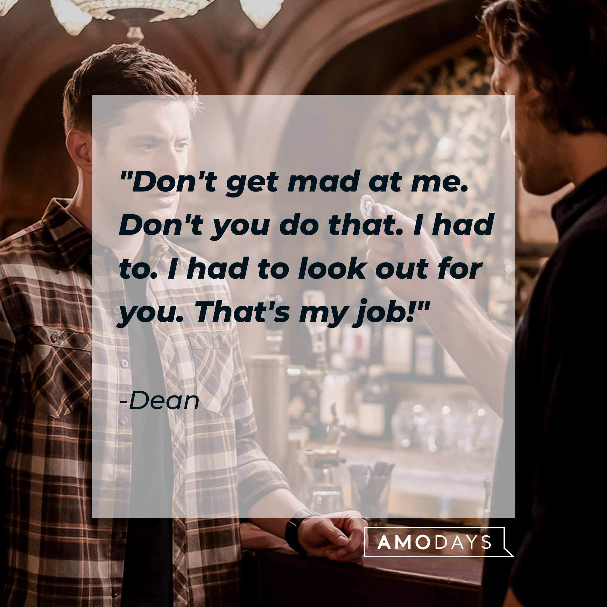 A photo of Dean and Sam Winchester with Dean's quote, "Don't get mad at me. Don't you do that. I had to. I had to look out for you. That's my job!" | Source: Facebook/Supernatural