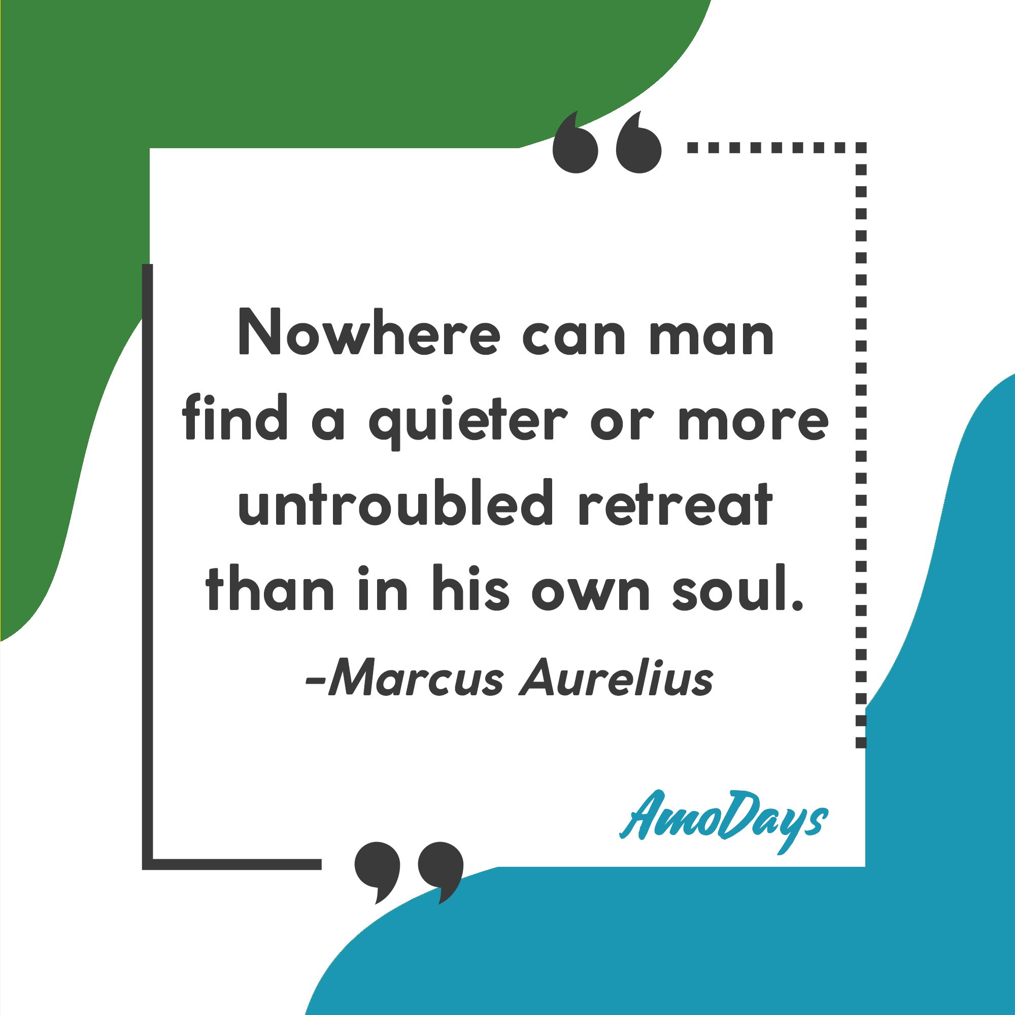 Marcus Aurelius' quote "Nowhere can man find a quieter or more untroubled retreat than in his own soul." | Image: AmoDays