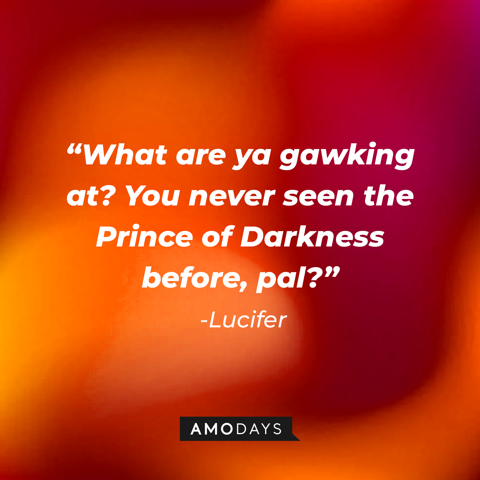 Lucifer’s quote: "What are ya gawking at? You never seen the Prince of Darkness before, pal?" | Source: AmoDays
