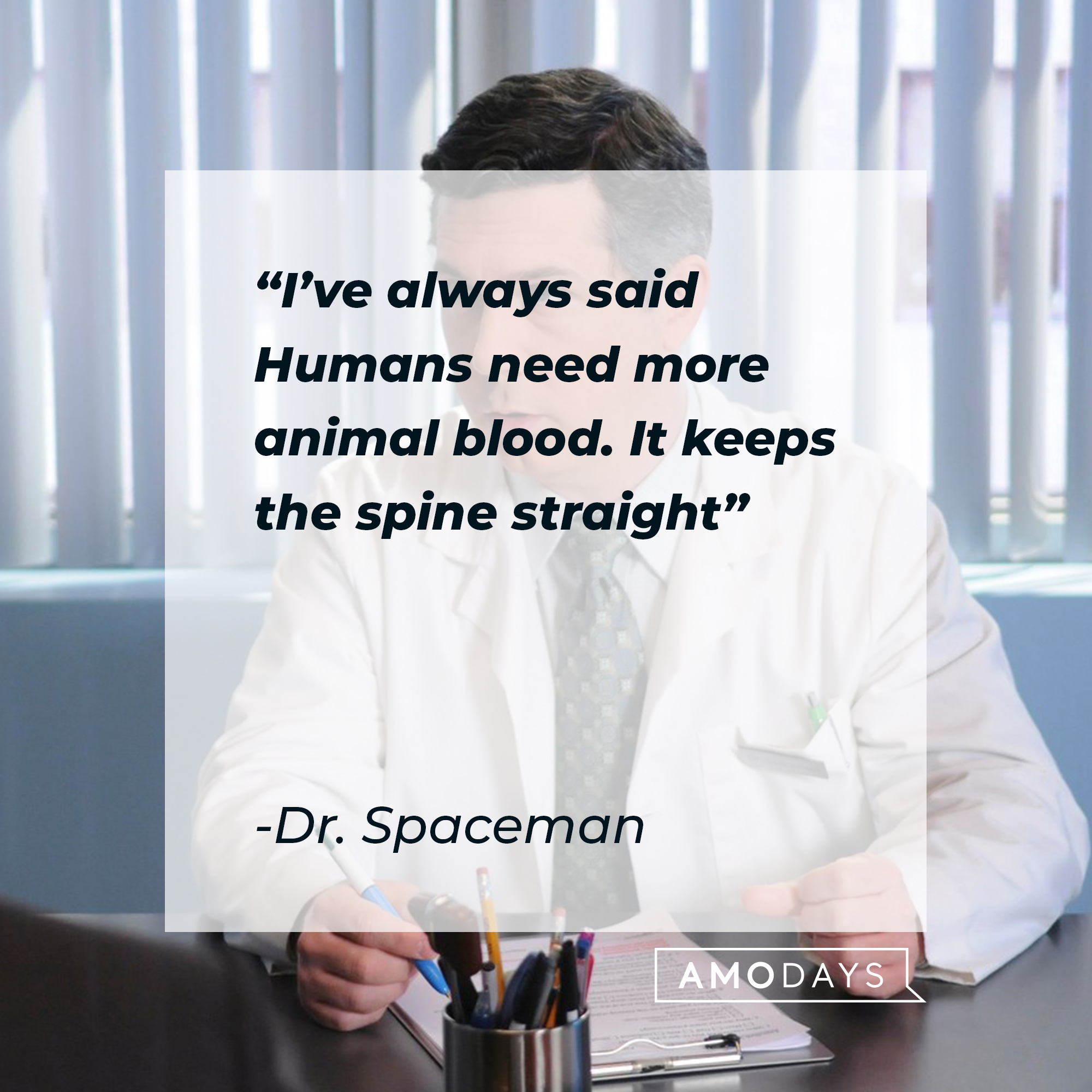 Dr. Spaceman's quote: “I’ve always said Humans need more animal blood. It keeps the spine straight” | Source: facebook.com/30RockTV